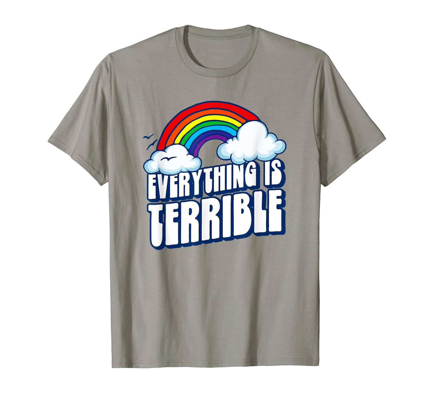 Everything Is Terrible Funny Pessimistic T-Shirt - Custom Art Print Unisex - T-Shirt, Sweatshirt, Hoodie