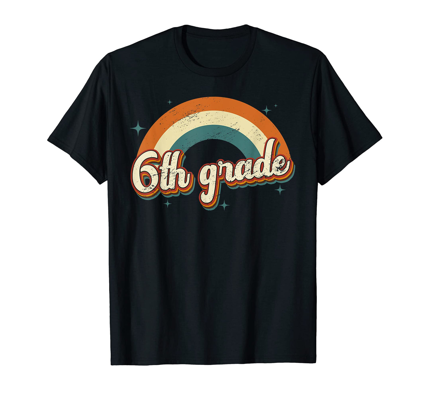 Sixth Grade Teacher Student Rainbow T-Shirt - Novelty Apparel Men Women - T-Shirt, Sweatshirt, Hoodie