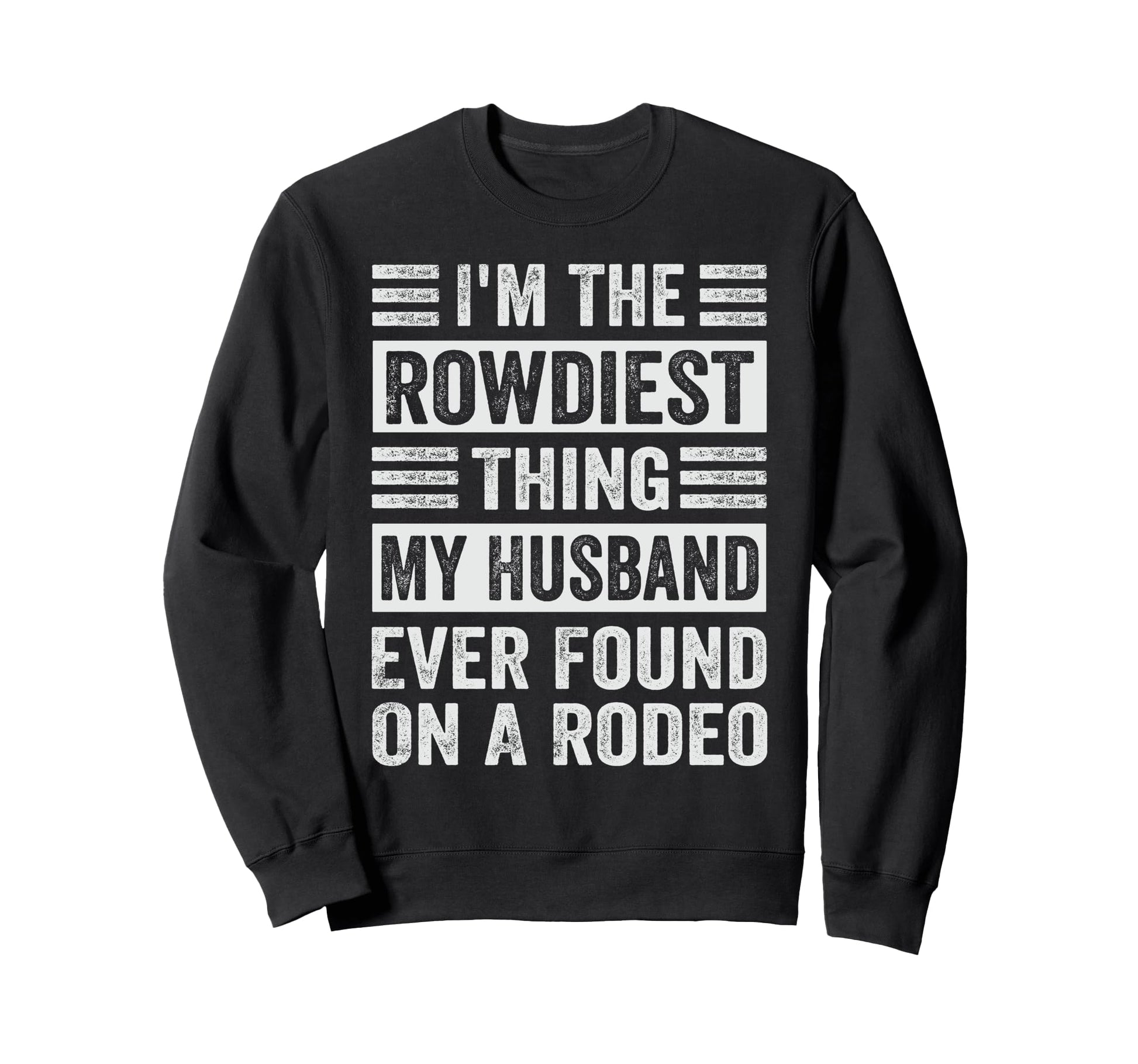 Im Rowdiest Thing My Husband Ever Sweatshirt - Trendy Graphic for Adults - T-Shirt, Sweatshirt, Hoodie