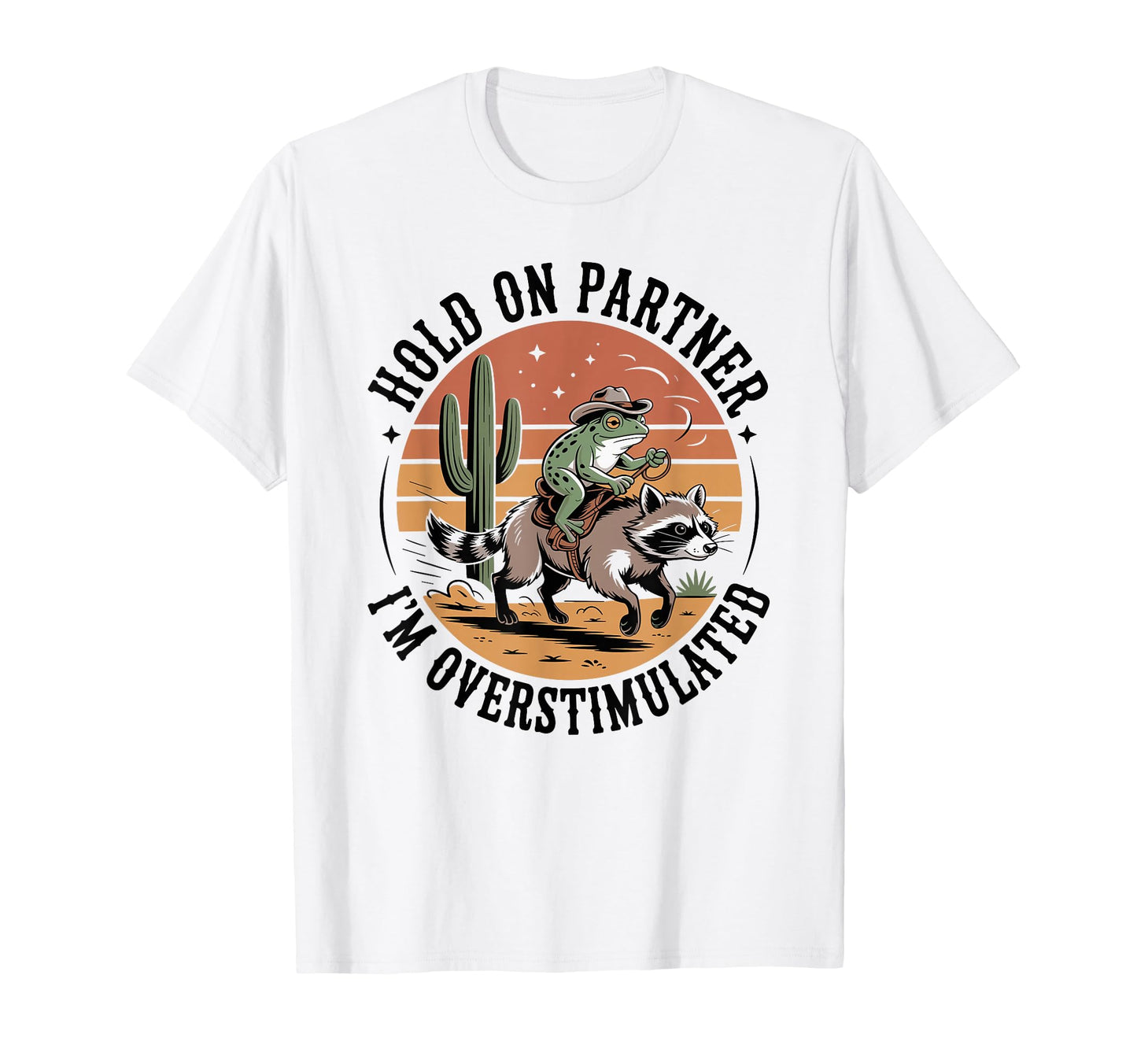 Hold Partner Im Overstimulated Cowboy T-Shirt - Minimalist Print Unisex - T-Shirt, Sweatshirt, Hoodie