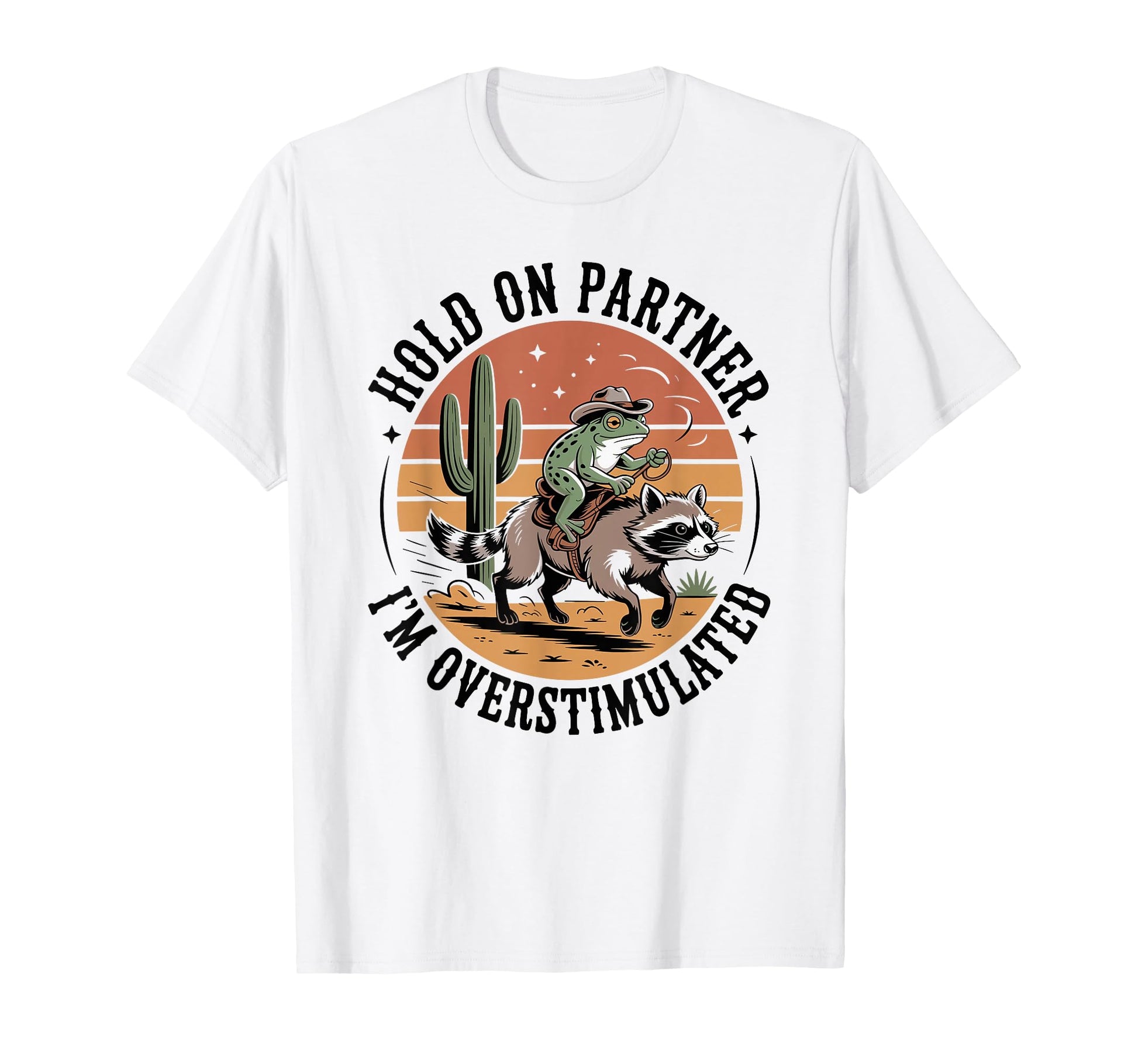 Hold Partner Im Overstimulated Cowboy T-Shirt - Minimalist Print Unisex - T-Shirt, Sweatshirt, Hoodie