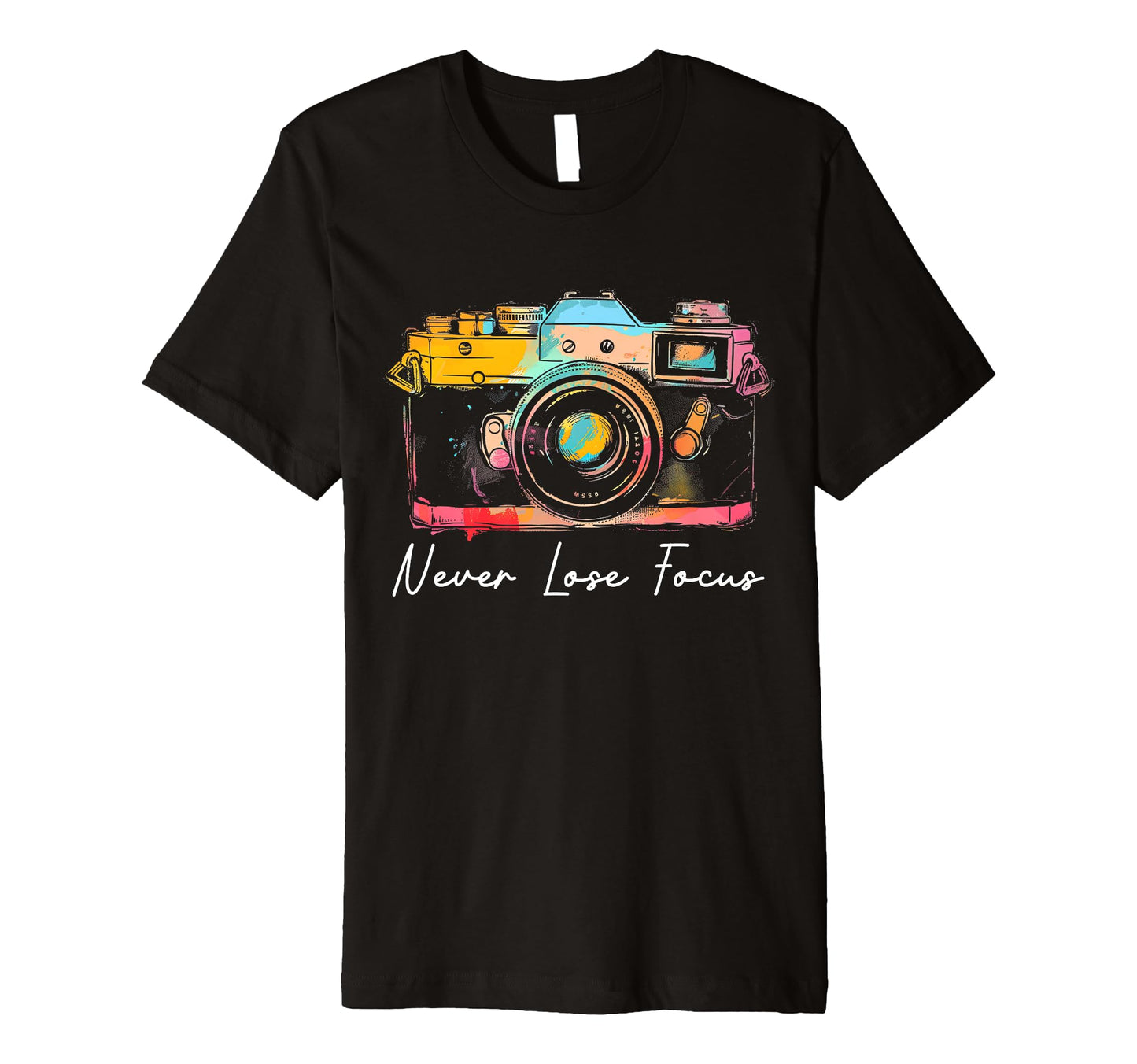 Photographer Never Lose Focus Camera T-Shirt - Novelty Apparel Unisex - T-Shirt, Sweatshirt, Hoodie