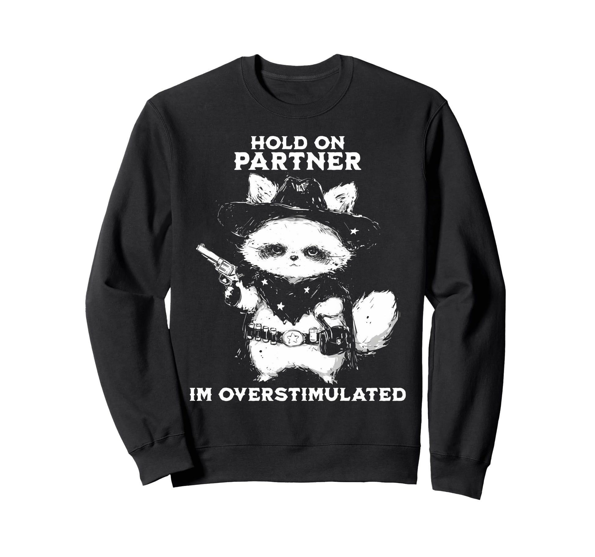 Hold Partner Im Overstimulated Sweatshirt - Custom Art Print Men Women - T-Shirt, Sweatshirt, Hoodie