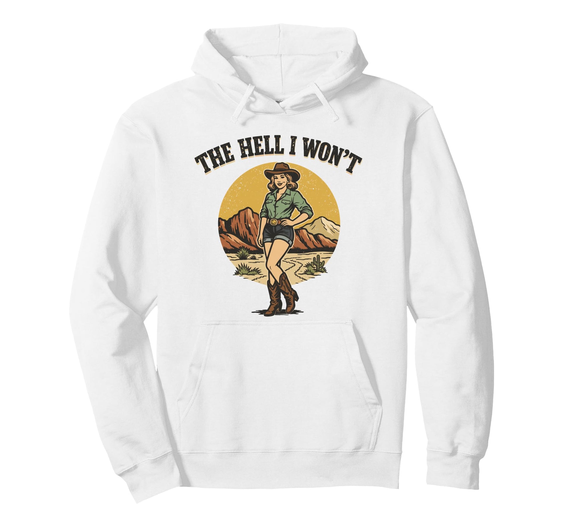 Hell I Wont Funny Cowgirl Womans Hoodie - Custom Art Print Men Women - T-Shirt, Sweatshirt, Hoodie