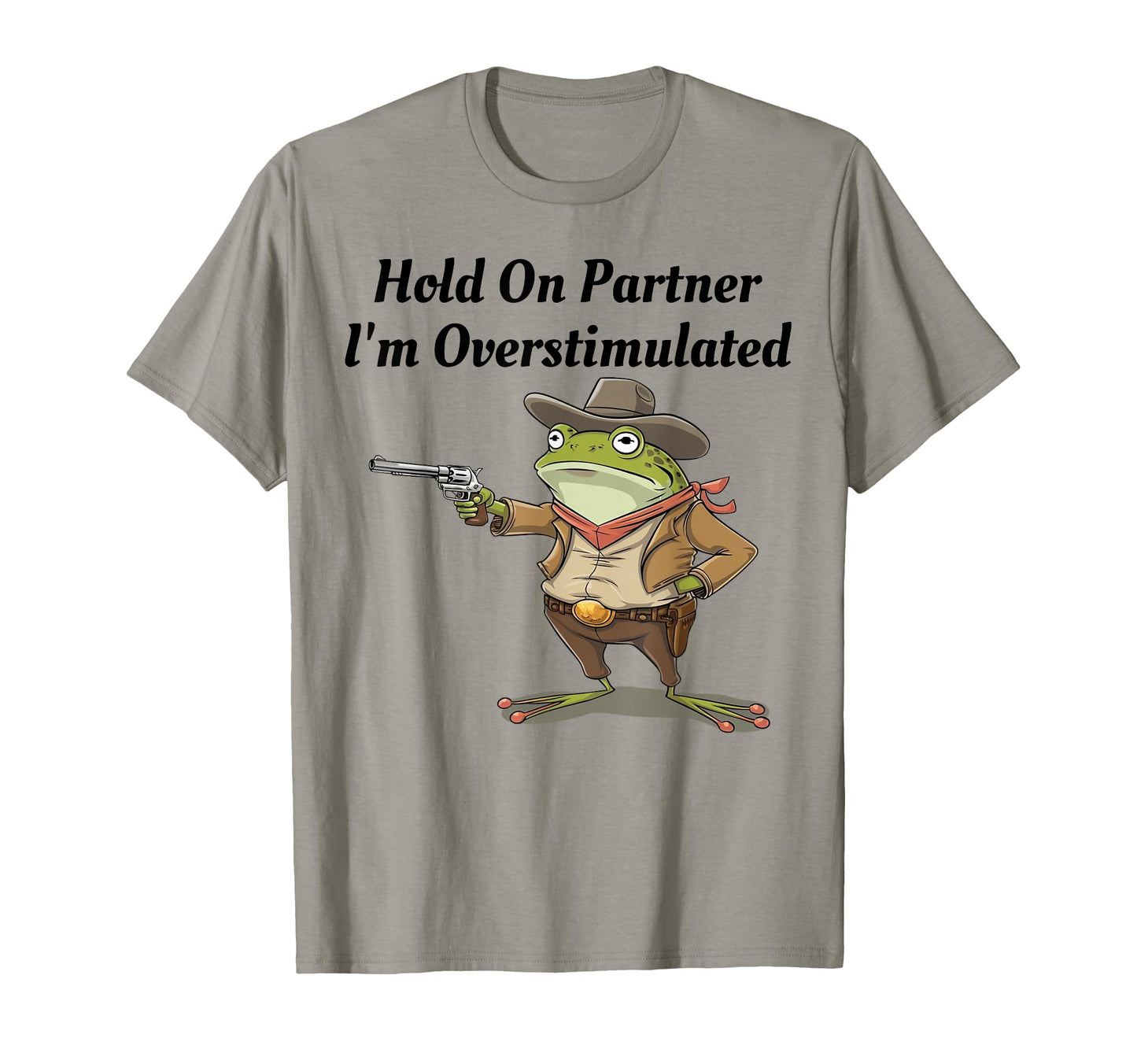 Hold Partner Im Overstimulated T-Shirt - Custom Art Print for Adults - T-Shirt, Sweatshirt, Hoodie