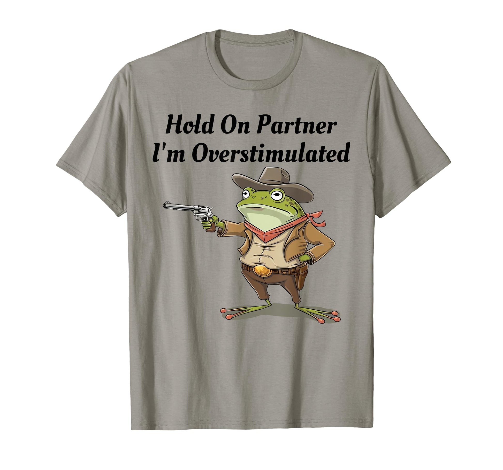 Hold Partner Im Overstimulated T-Shirt - Custom Art Print for Adults - T-Shirt, Sweatshirt, Hoodie