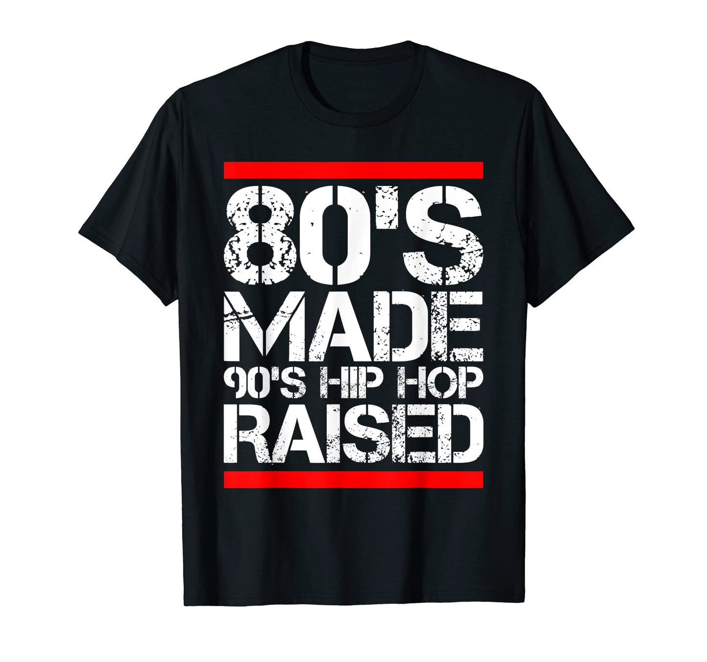 80S Made 90S Hip Hop Raised Funny T-Shirt - Streetwear Style for Adults - T-Shirt, Sweatshirt, Hoodie