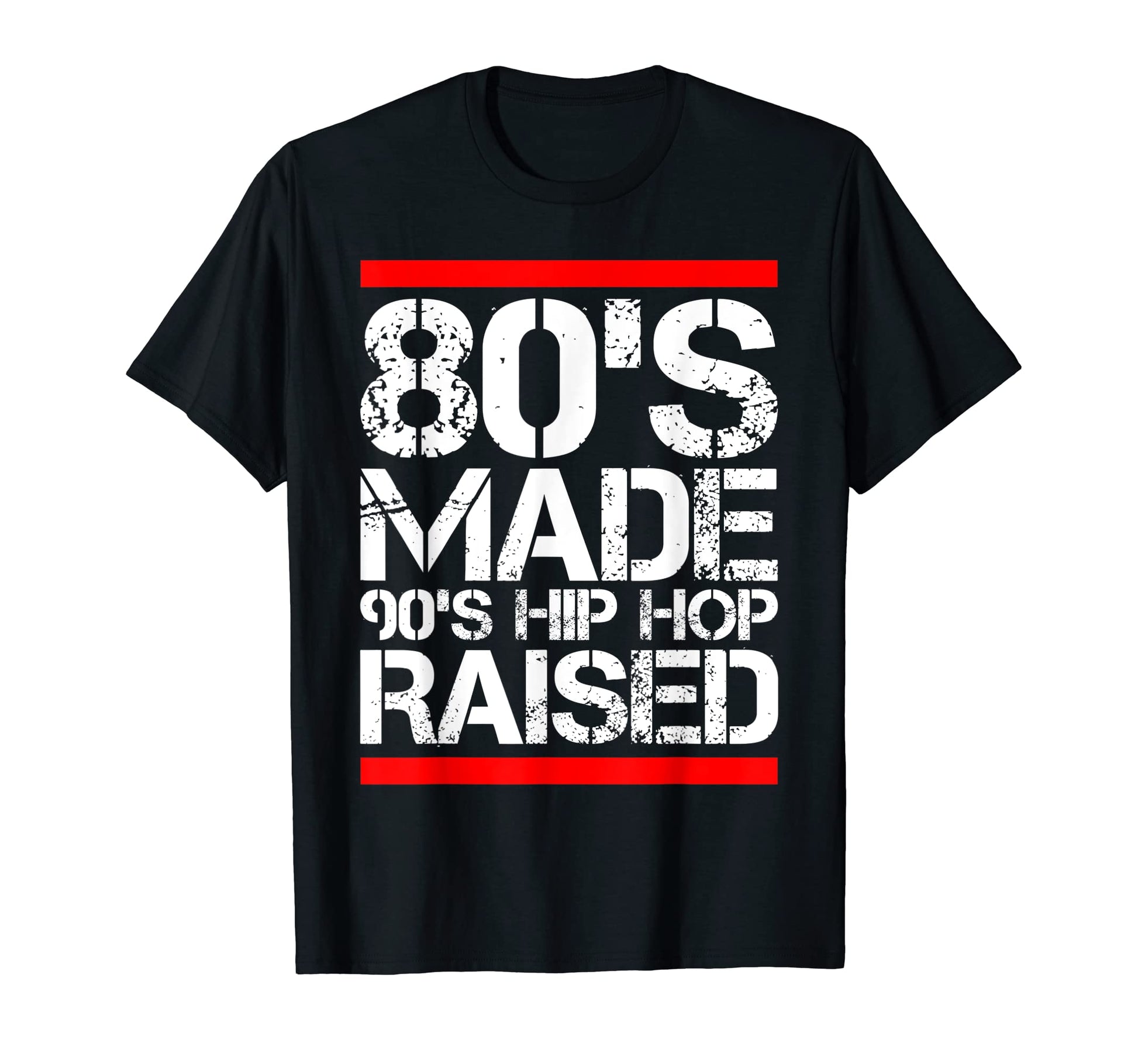 80S Made 90S Hip Hop Raised Funny T-Shirt - Streetwear Style for Adults - T-Shirt, Sweatshirt, Hoodie