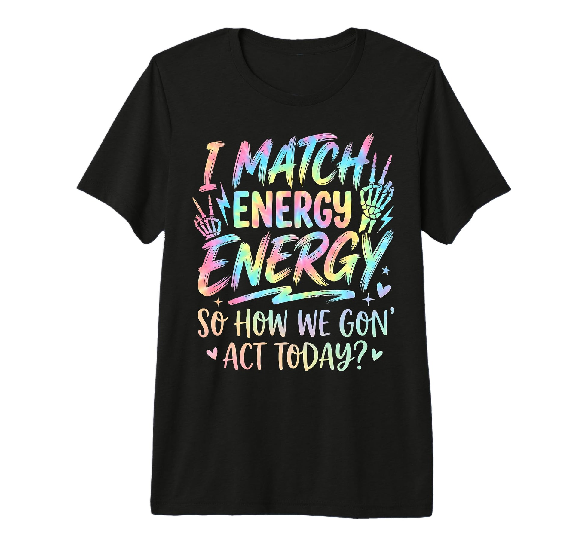 I Match Energy So How We Gone Act T-Shirt - Custom Art Print Men Women - T-Shirt, Sweatshirt, Hoodie
