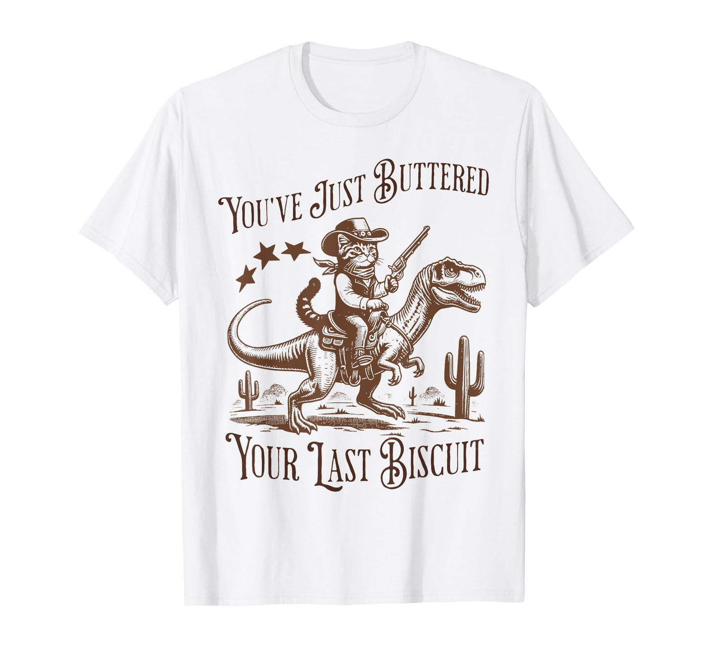 Youve Just Buttered Your Last Biscuit T-Shirt - Graphic Print for Adults - T-Shirt, Sweatshirt, Hoodie