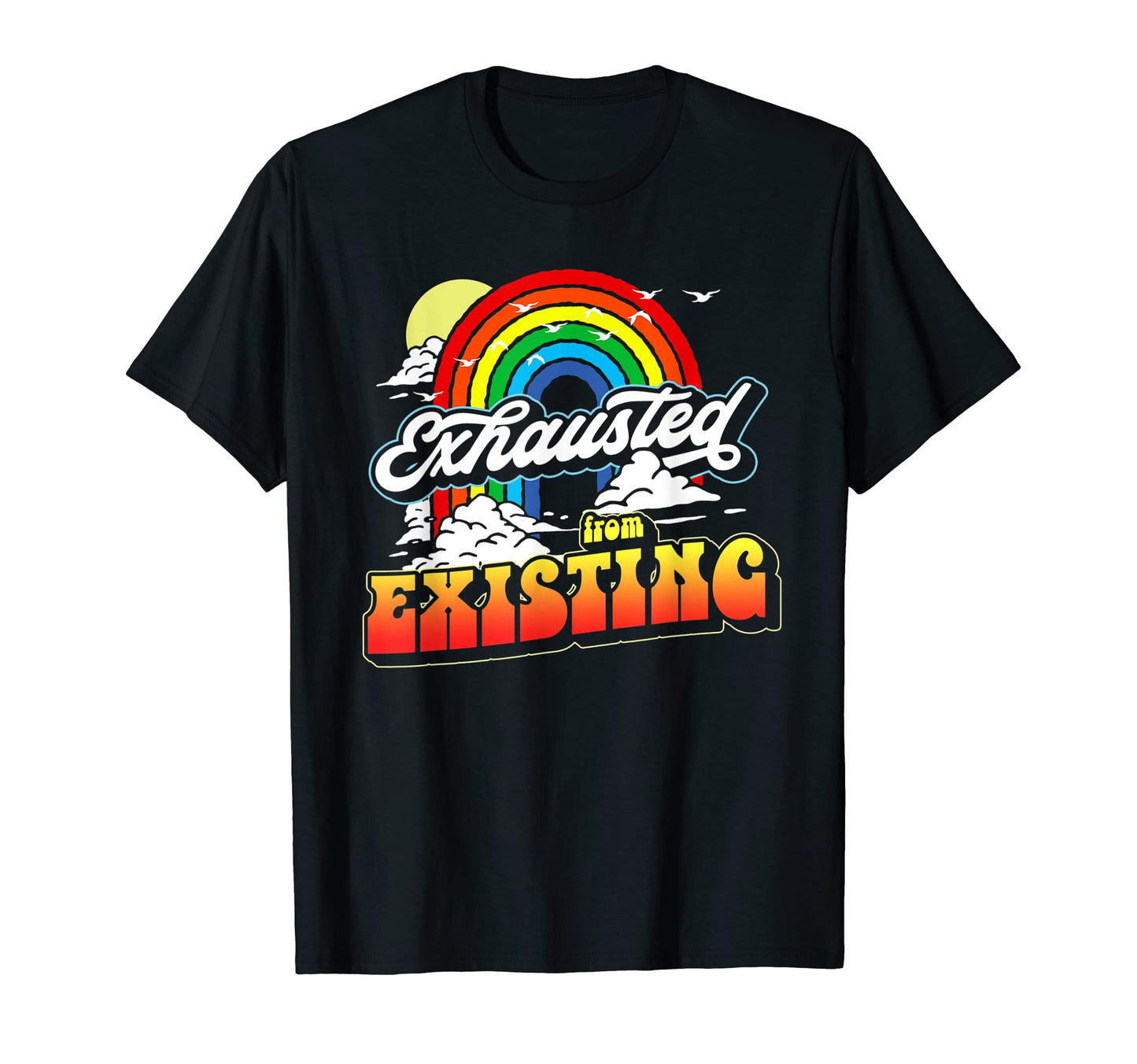 Exhausted From Existing Ironic T-Shirt - Fun Novelty Design for Adults - T-Shirt, Sweatshirt, Hoodie
