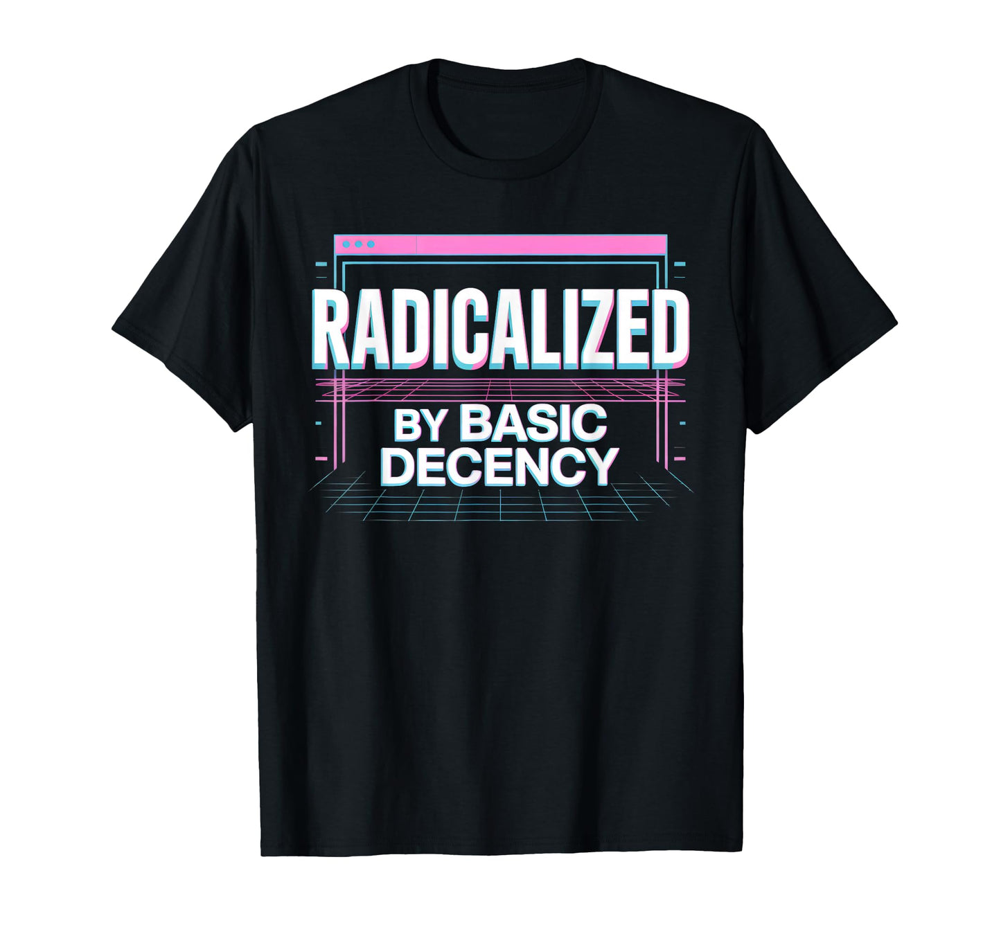 Radicalized Basic Decency Aesthetic T-Shirt - Aesthetic Graphic Men Women - T-Shirt, Sweatshirt, Hoodie