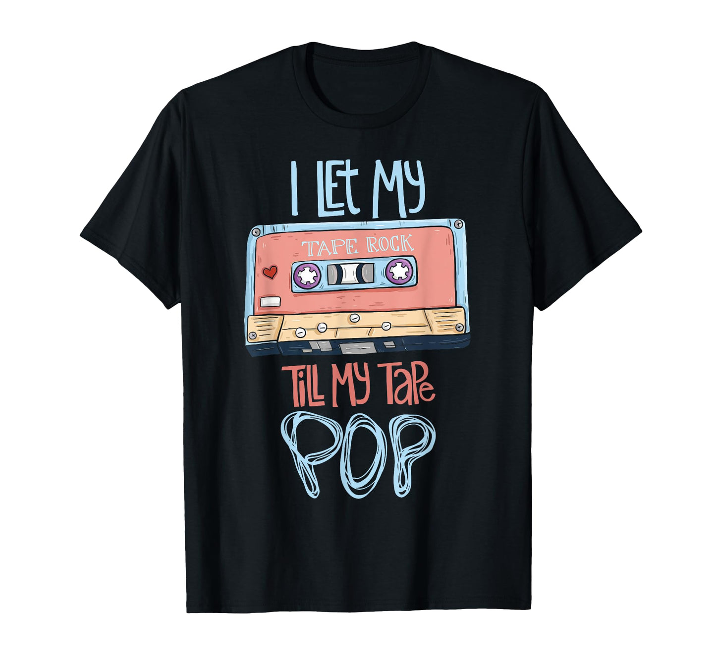 I Let My Tape Rock Cassette Tape Hip T-Shirt - Streetwear Style Men Women - T-Shirt, Sweatshirt, Hoodie