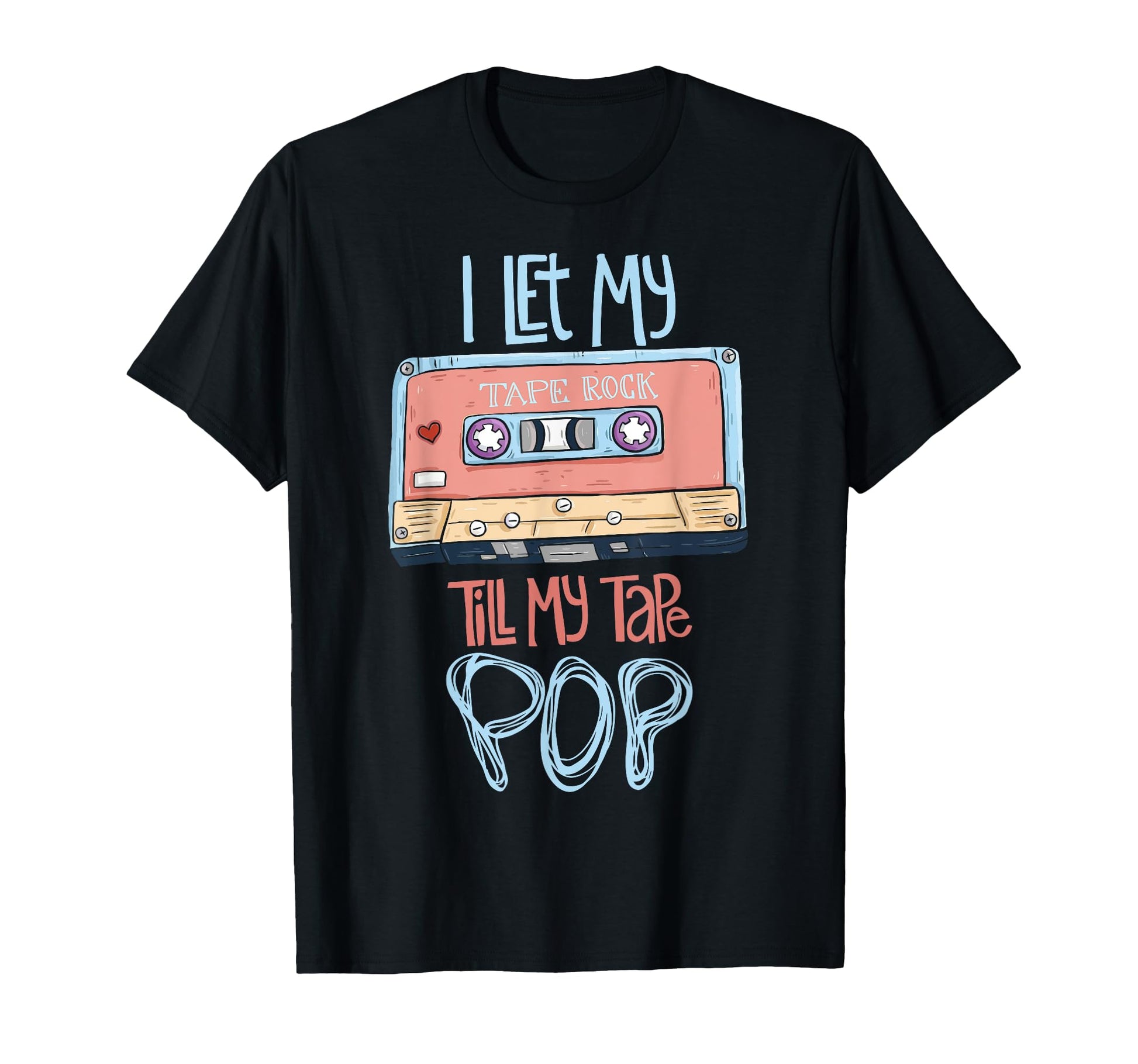 I Let My Tape Rock Cassette Tape Hip T-Shirt - Streetwear Style Men Women - T-Shirt, Sweatshirt, Hoodie