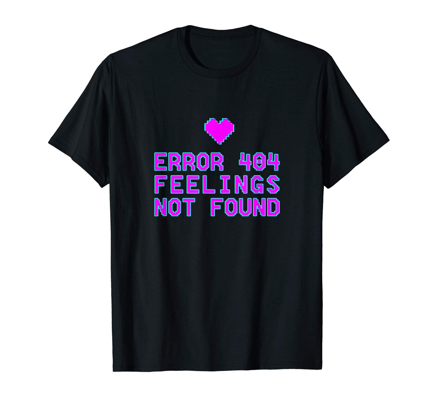 Error 404 Feelings Not Found T-Shirt - Aesthetic Graphic Men Women - T-Shirt, Sweatshirt, Hoodie
