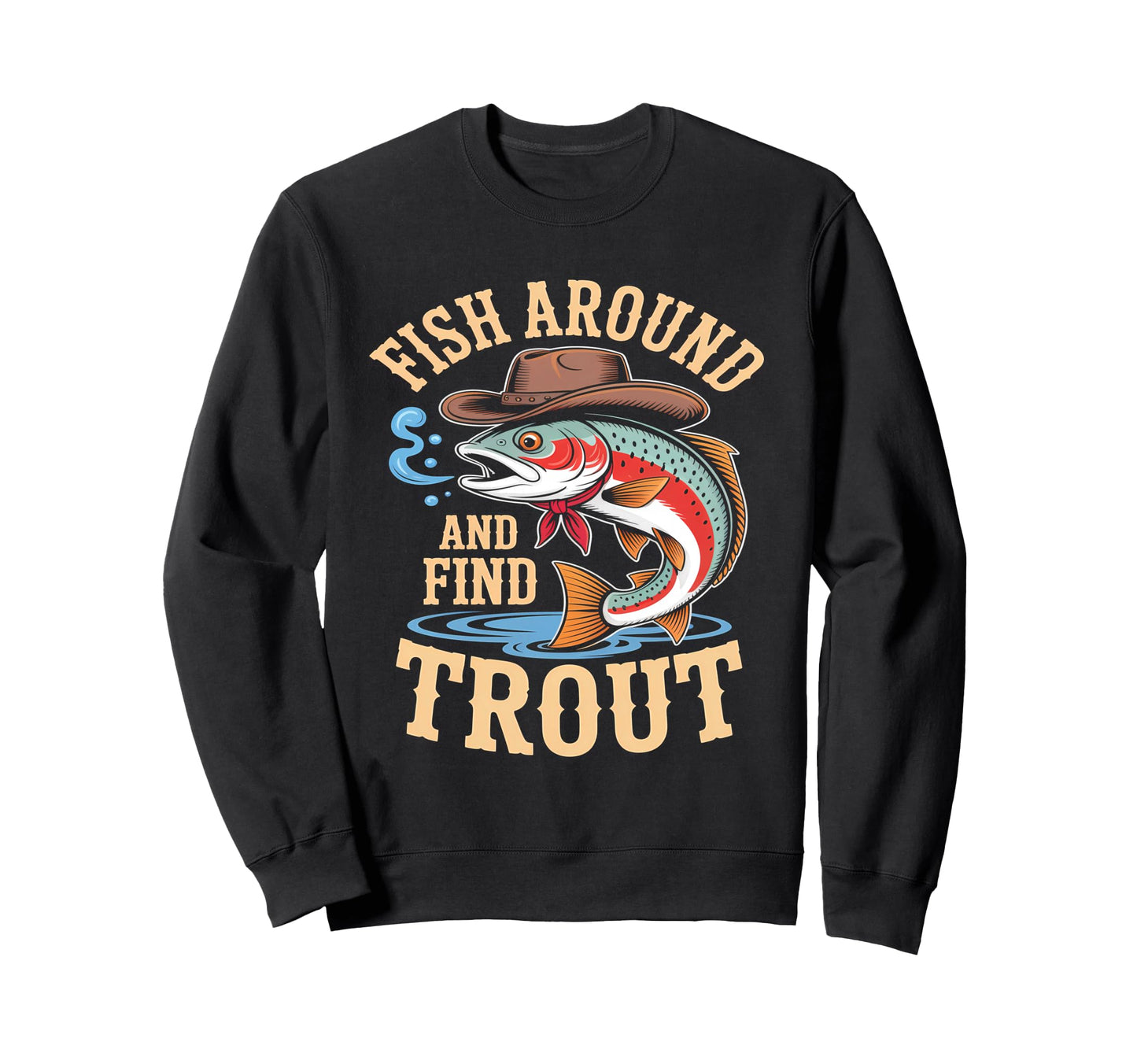 Fish Around And Find Trout Cowboy Sweatshirt - Minimalist Print Men Women - T-Shirt, Sweatshirt, Hoodie