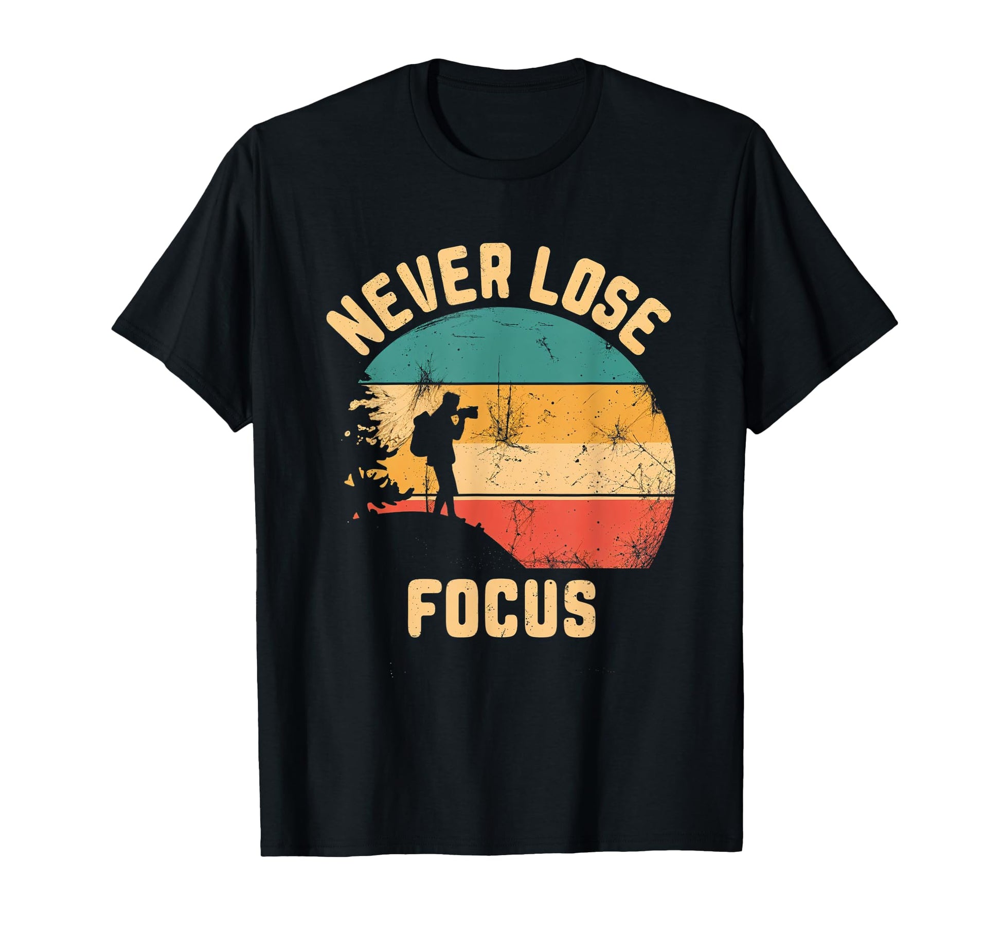 Never Lose Focus Photography Camera T-Shirt - Unique Graphic Unisex - T-Shirt, Sweatshirt, Hoodie