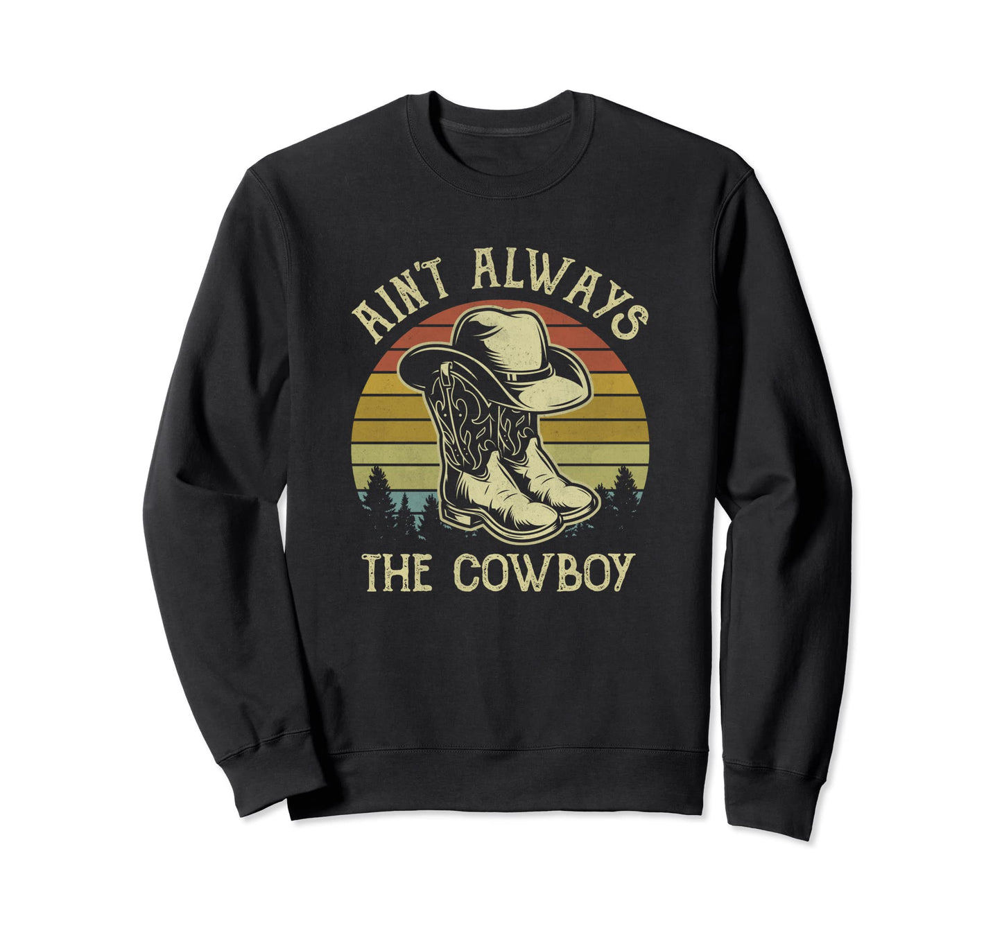 Aint Always Cowboy Hat Western Sweatshirt - Novelty Apparel for Adults - T-Shirt, Sweatshirt, Hoodie