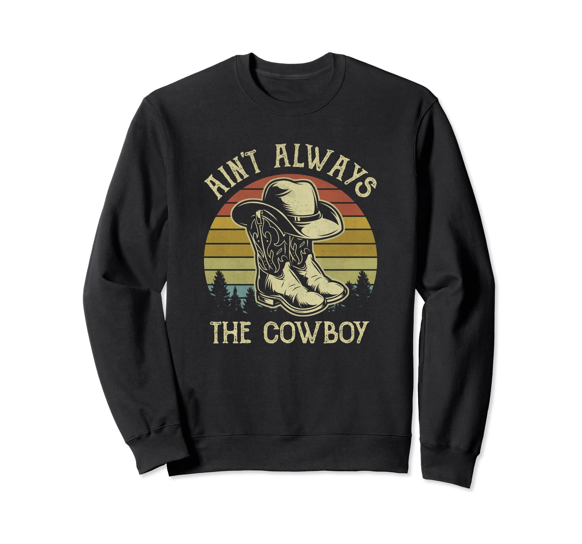 Aint Always Cowboy Hat Western Sweatshirt - Novelty Apparel for Adults - T-Shirt, Sweatshirt, Hoodie