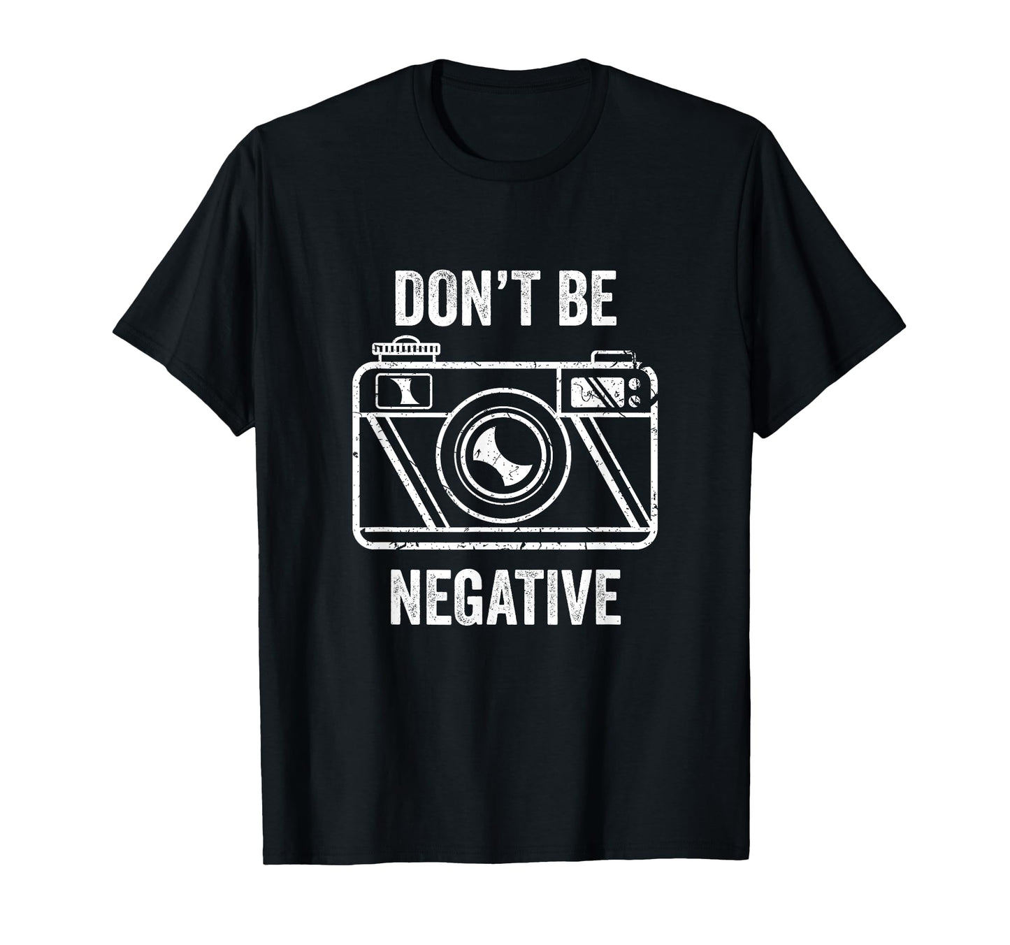 Dont Be Negative Camera T-Shirt - Fun Novelty Design for Adults - T-Shirt, Sweatshirt, Hoodie