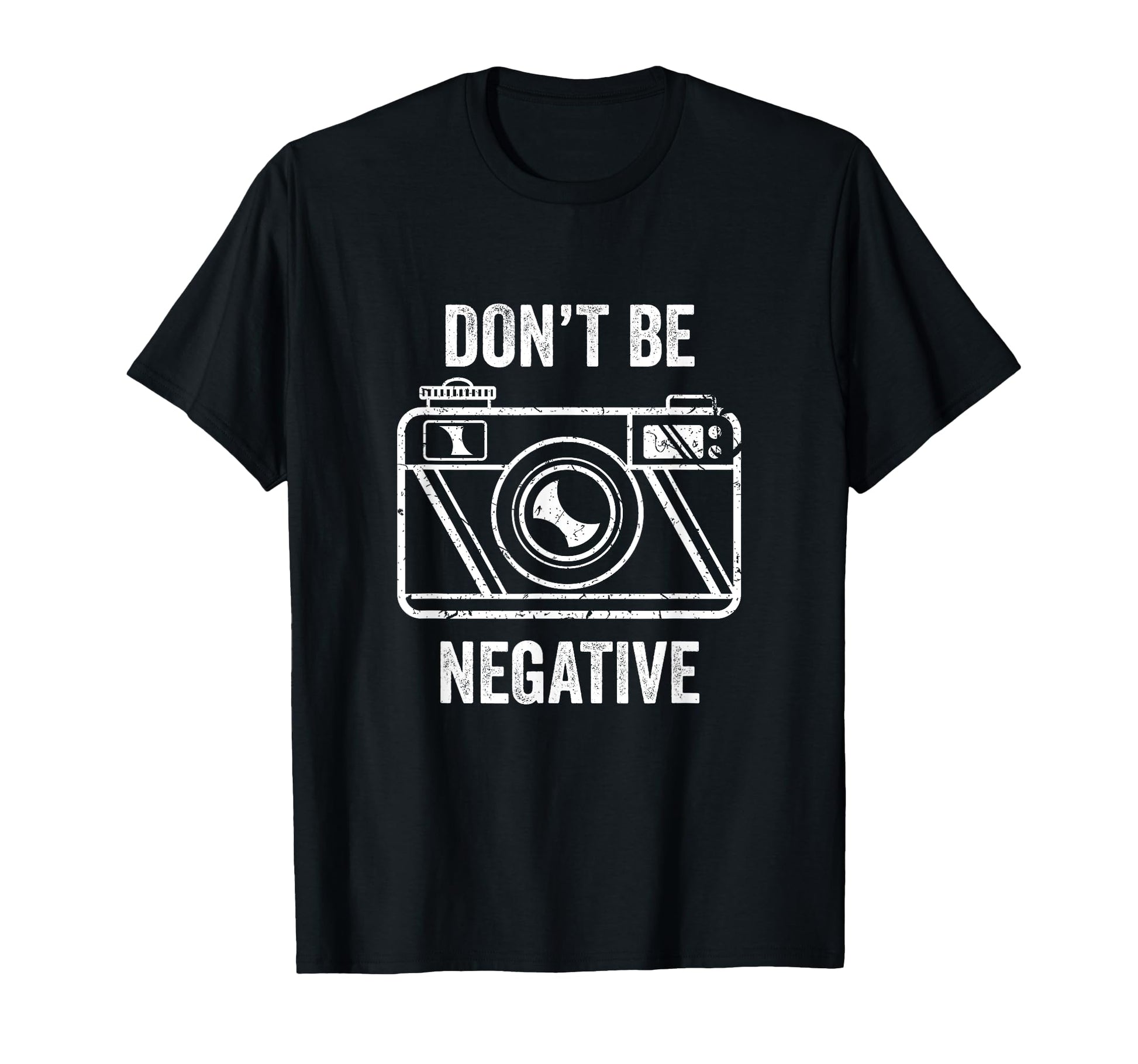 Dont Be Negative Camera T-Shirt - Fun Novelty Design for Adults - T-Shirt, Sweatshirt, Hoodie