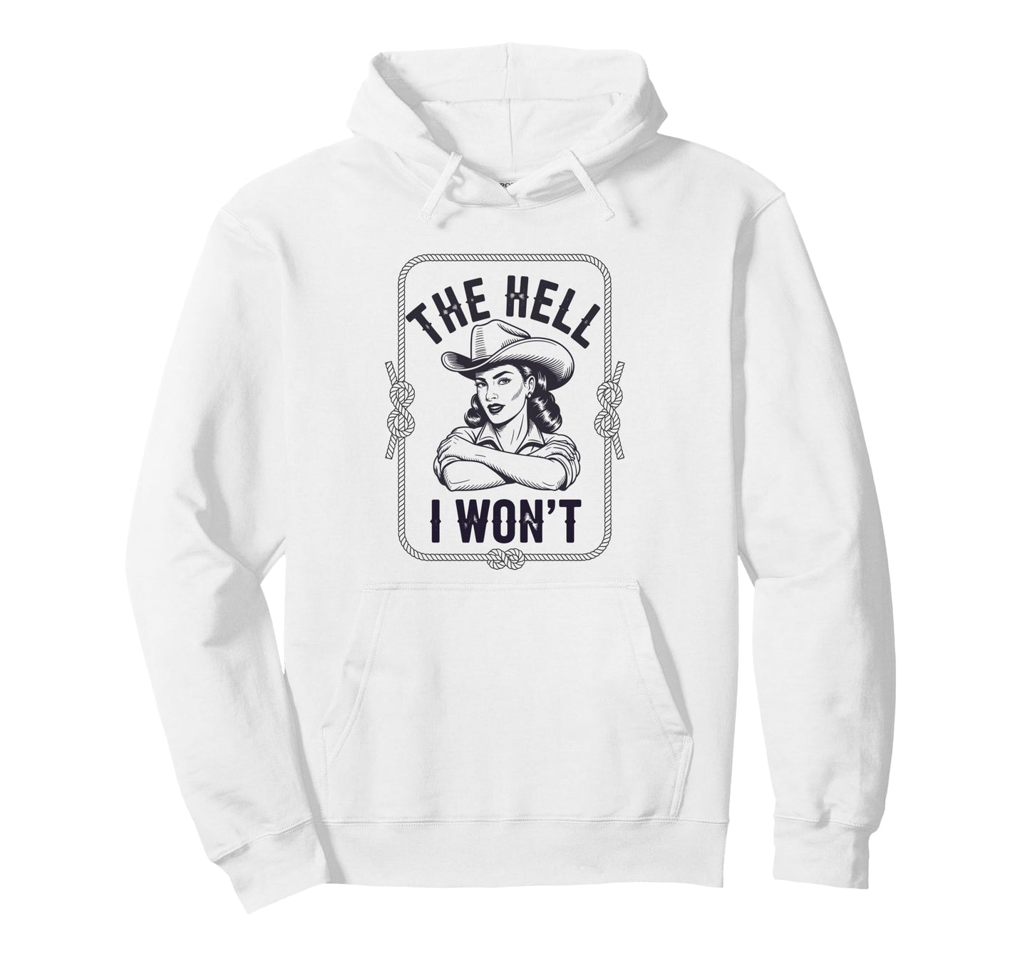 Hell I Wont Funny Cowgirl Country Hoodie - Novelty Apparel Men Women - T-Shirt, Sweatshirt, Hoodie