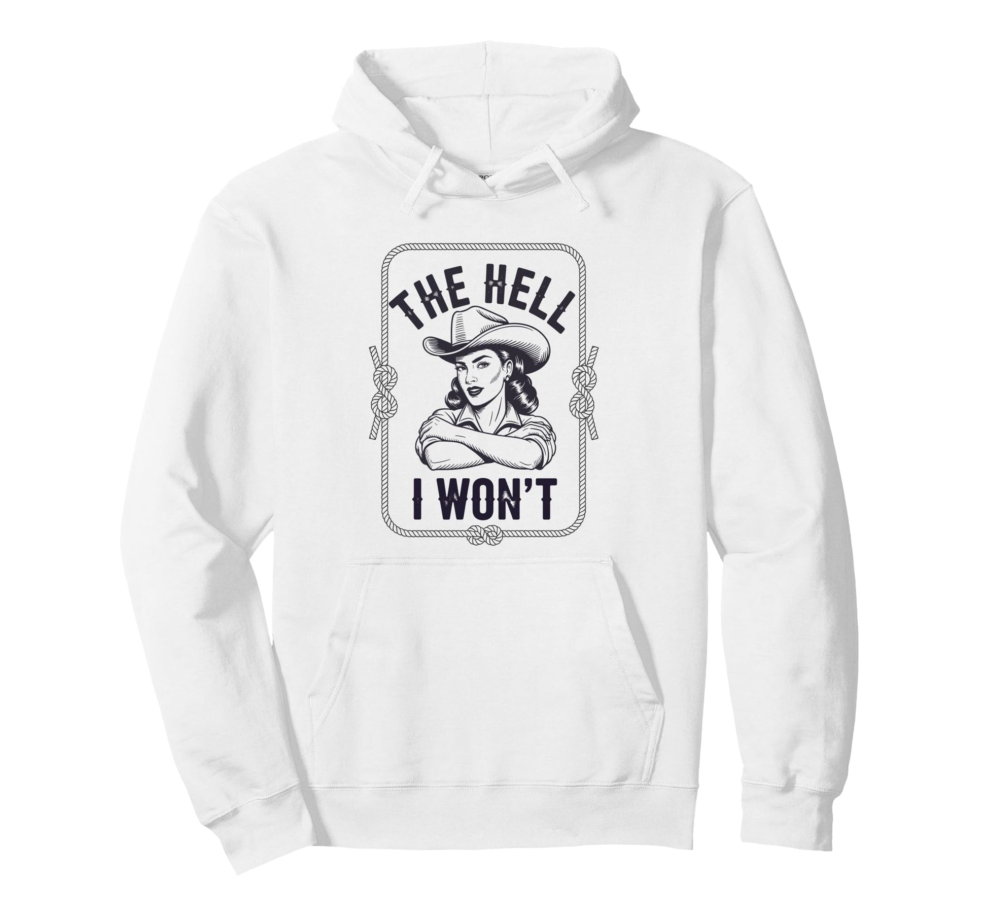 Hell I Wont Funny Cowgirl Country Hoodie - Novelty Apparel Men Women - T-Shirt, Sweatshirt, Hoodie