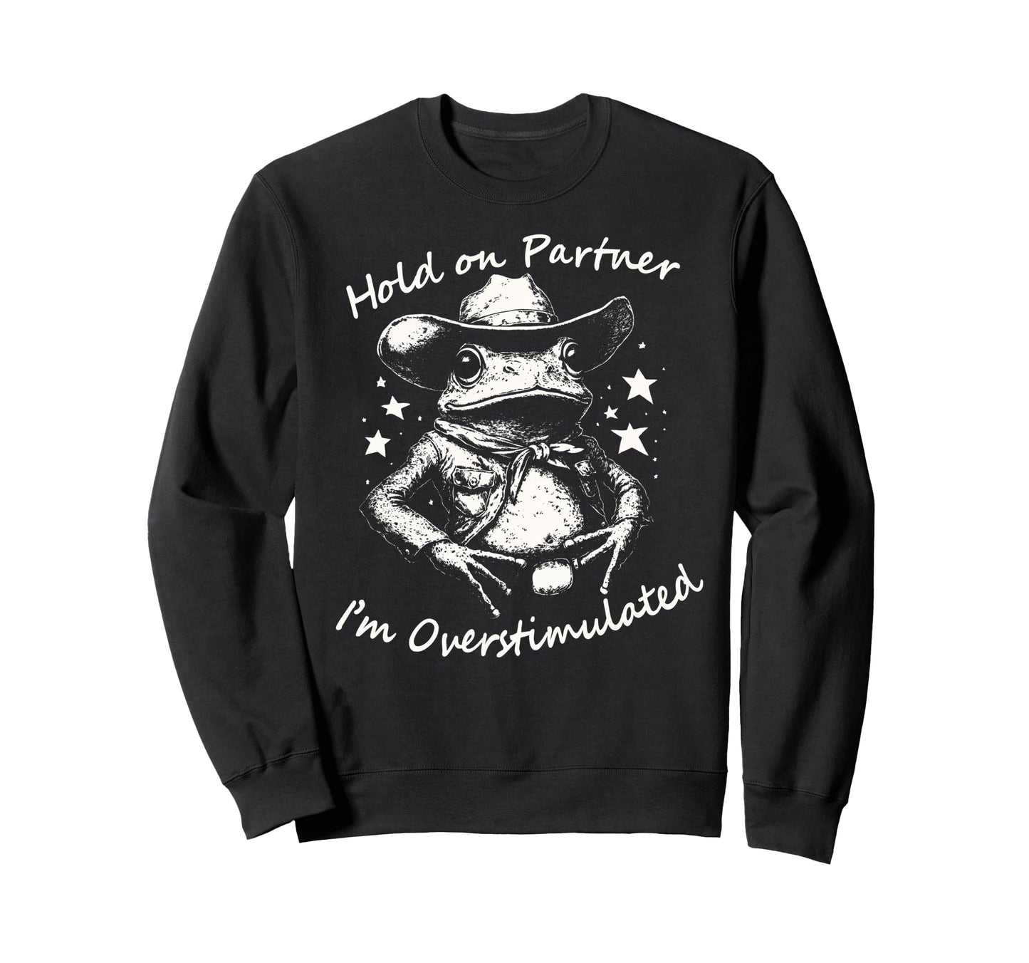 Hold Partner Im Overstimulated Sweatshirt - Custom Art Print Men Women - T-Shirt, Sweatshirt, Hoodie