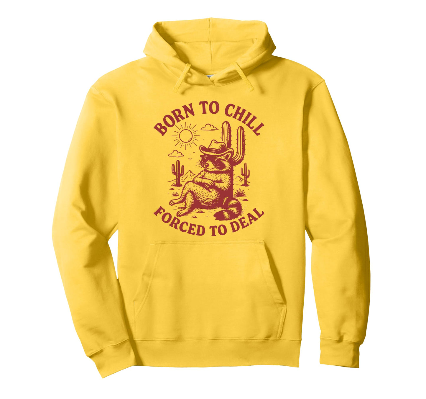 Born To Chill Forced To Deal Funny Hoodie - Trendy Graphic Men Women - T-Shirt, Sweatshirt, Hoodie