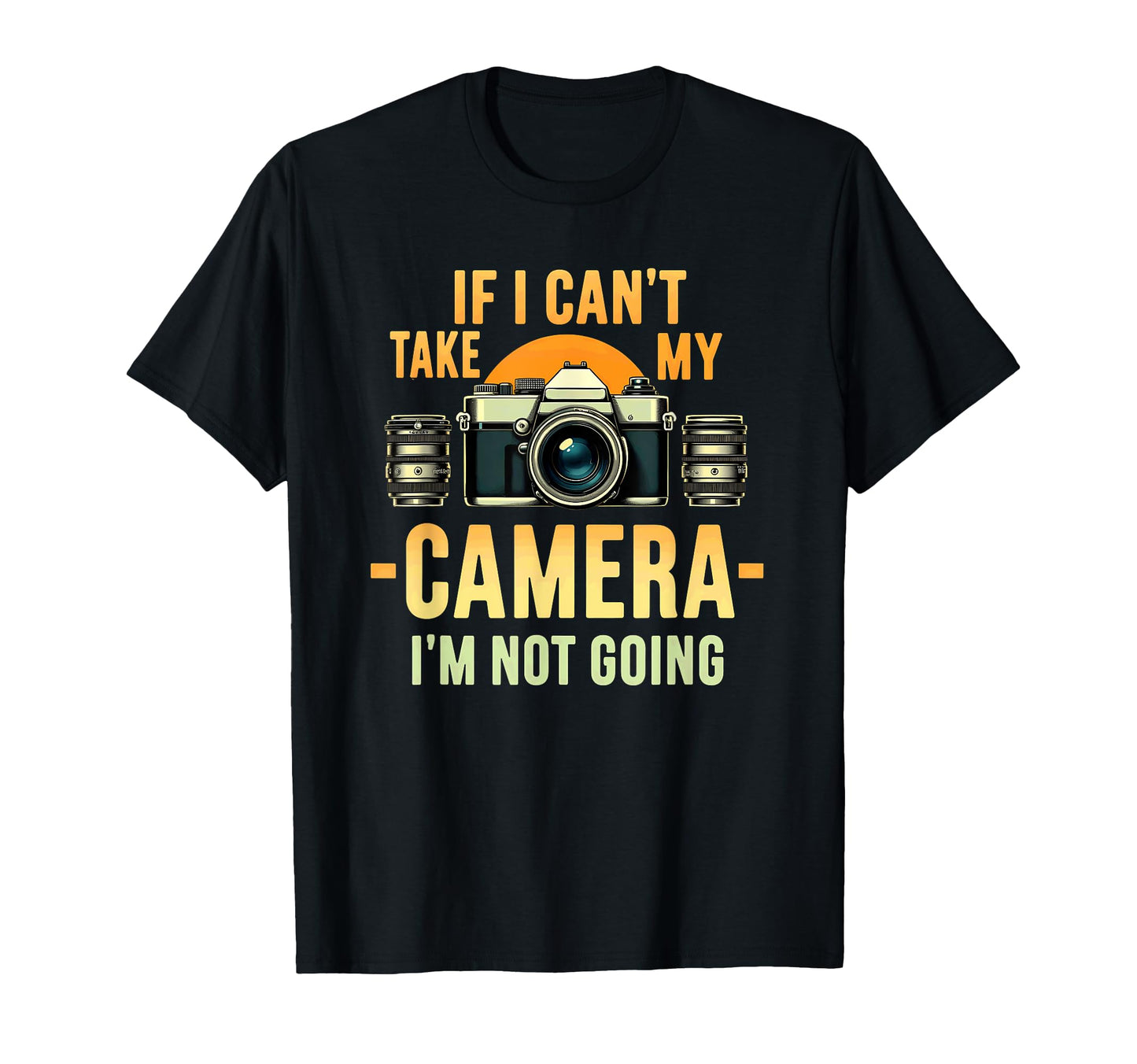 Photographer If I Cant Take My T-Shirt - Streetwear Style for Adults - T-Shirt, Sweatshirt, Hoodie
