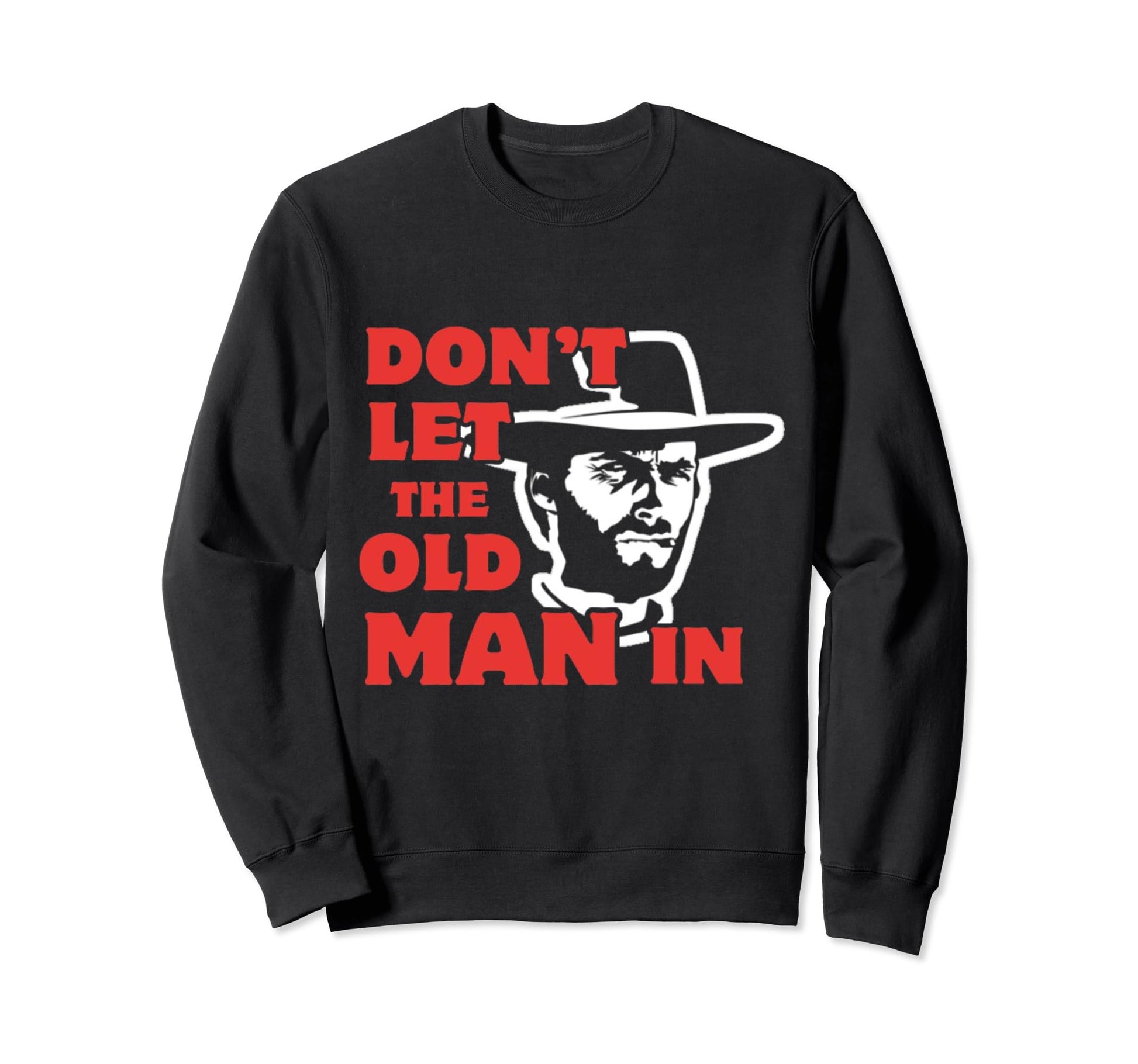 Dont Let Old Wearing Cowboy Hat Sweatshirt - Trendy Graphic Unisex - T-Shirt, Sweatshirt, Hoodie