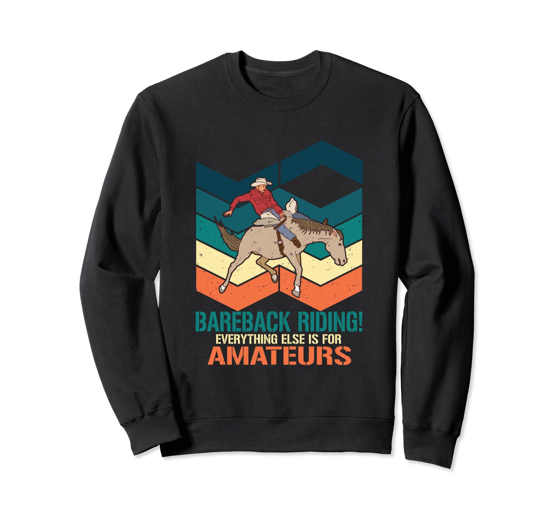 Bareback Riding Everything Else Is Sweatshirt - Unique Graphic for Adults - T-Shirt, Sweatshirt, Hoodie