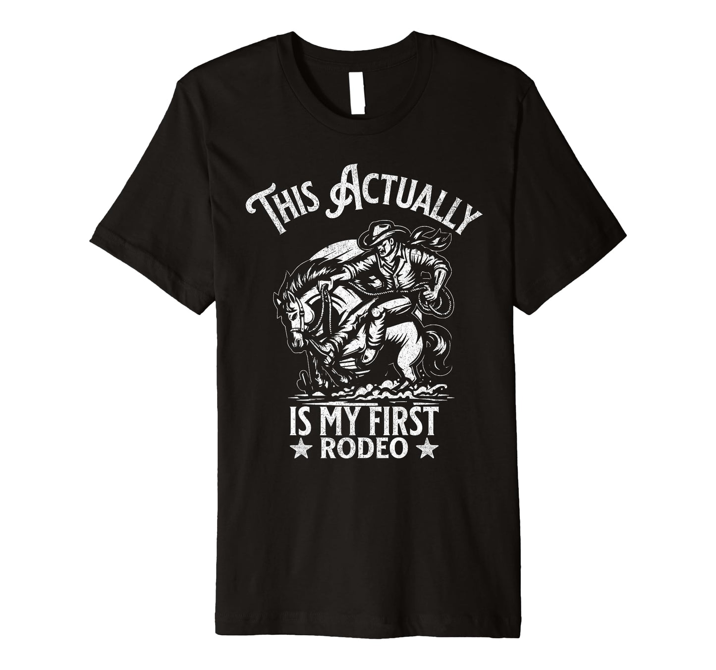 This Actually Is My First Rodeo Funny T-Shirt - Custom Art Print Men Women - T-Shirt, Sweatshirt, Hoodie