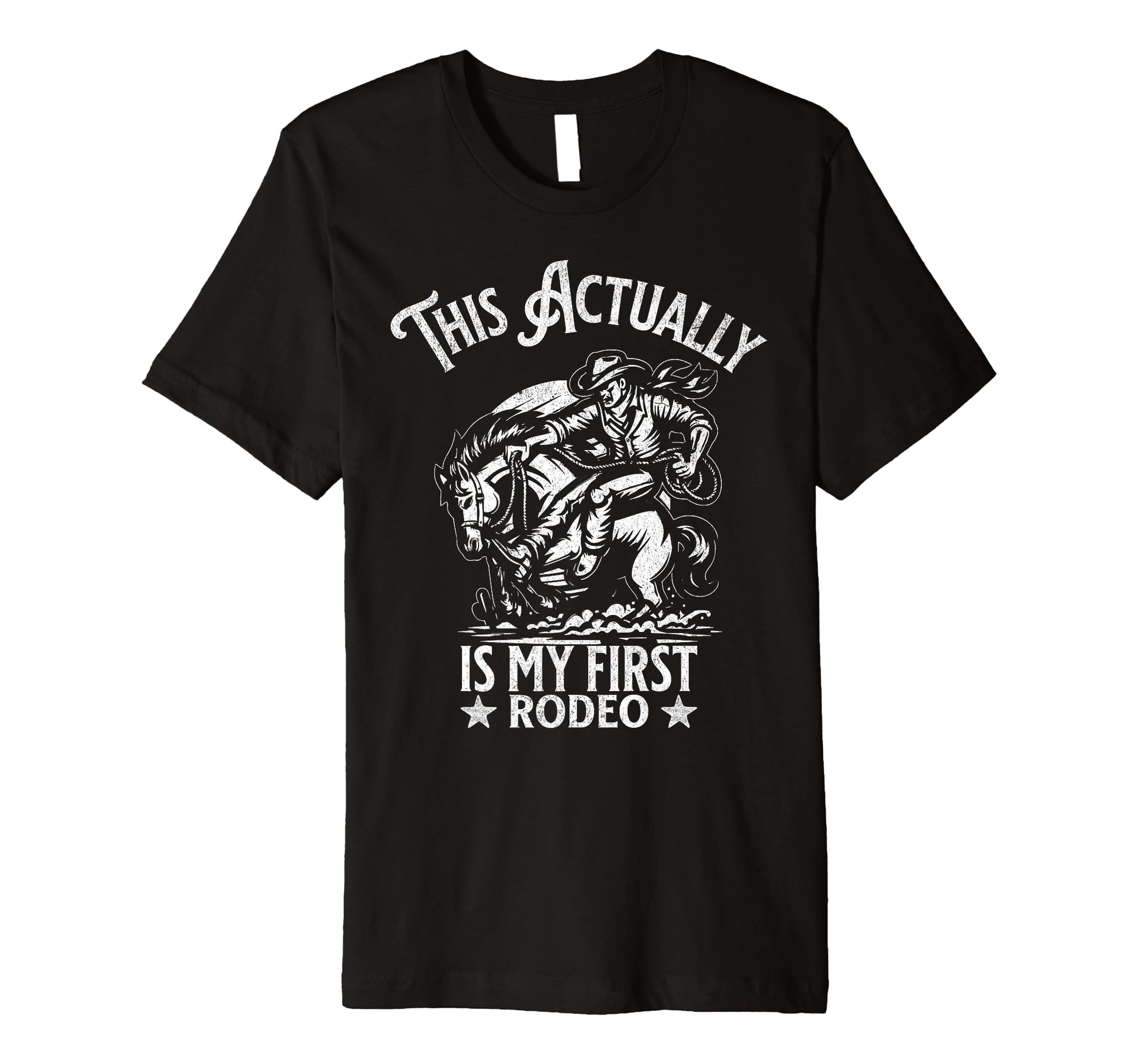 This Actually Is My First Rodeo Funny T-Shirt - Custom Art Print Men Women - T-Shirt, Sweatshirt, Hoodie