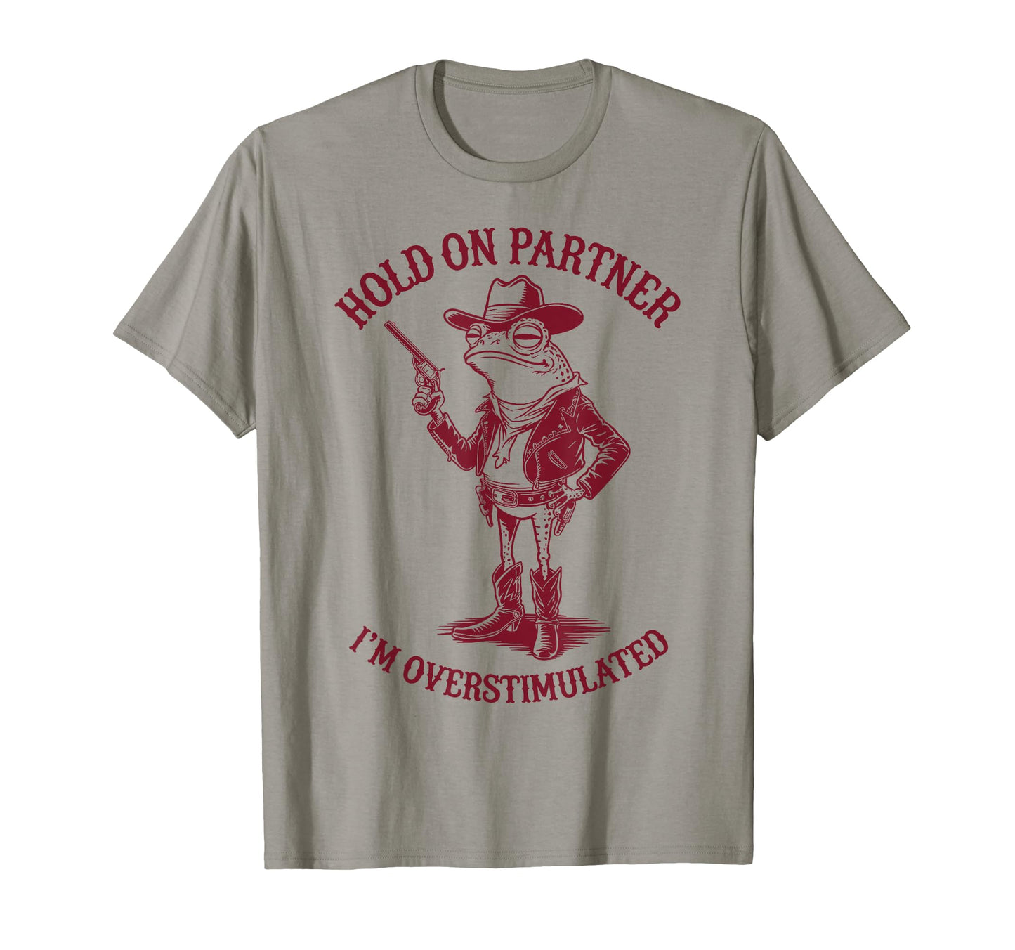 Hold Partner Im Overstimulated T-Shirt - Fun Novelty Design Men Women - T-Shirt, Sweatshirt, Hoodie