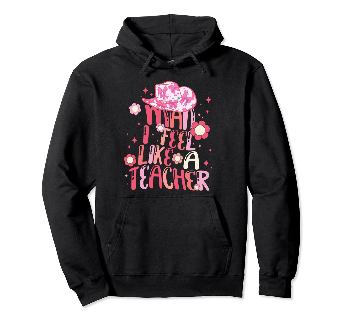 I Feel Like Teacher Western Teacher Hoodie - Fun Novelty Design for Adults - T-Shirt, Sweatshirt, Hoodie