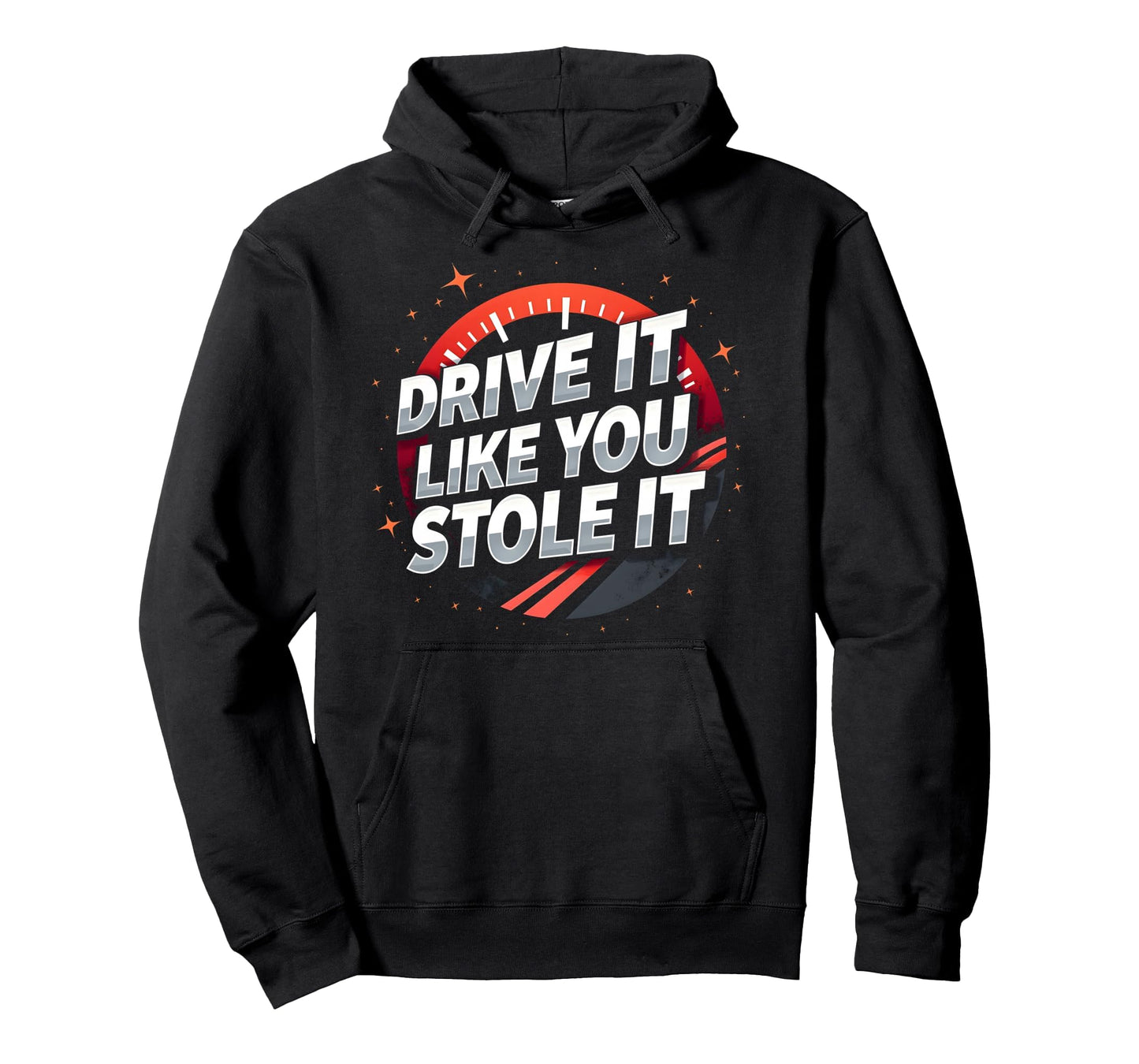 Drive It Like You Stole It Car Hoodie - Fun Novelty Design for Adults - T-Shirt, Sweatshirt, Hoodie