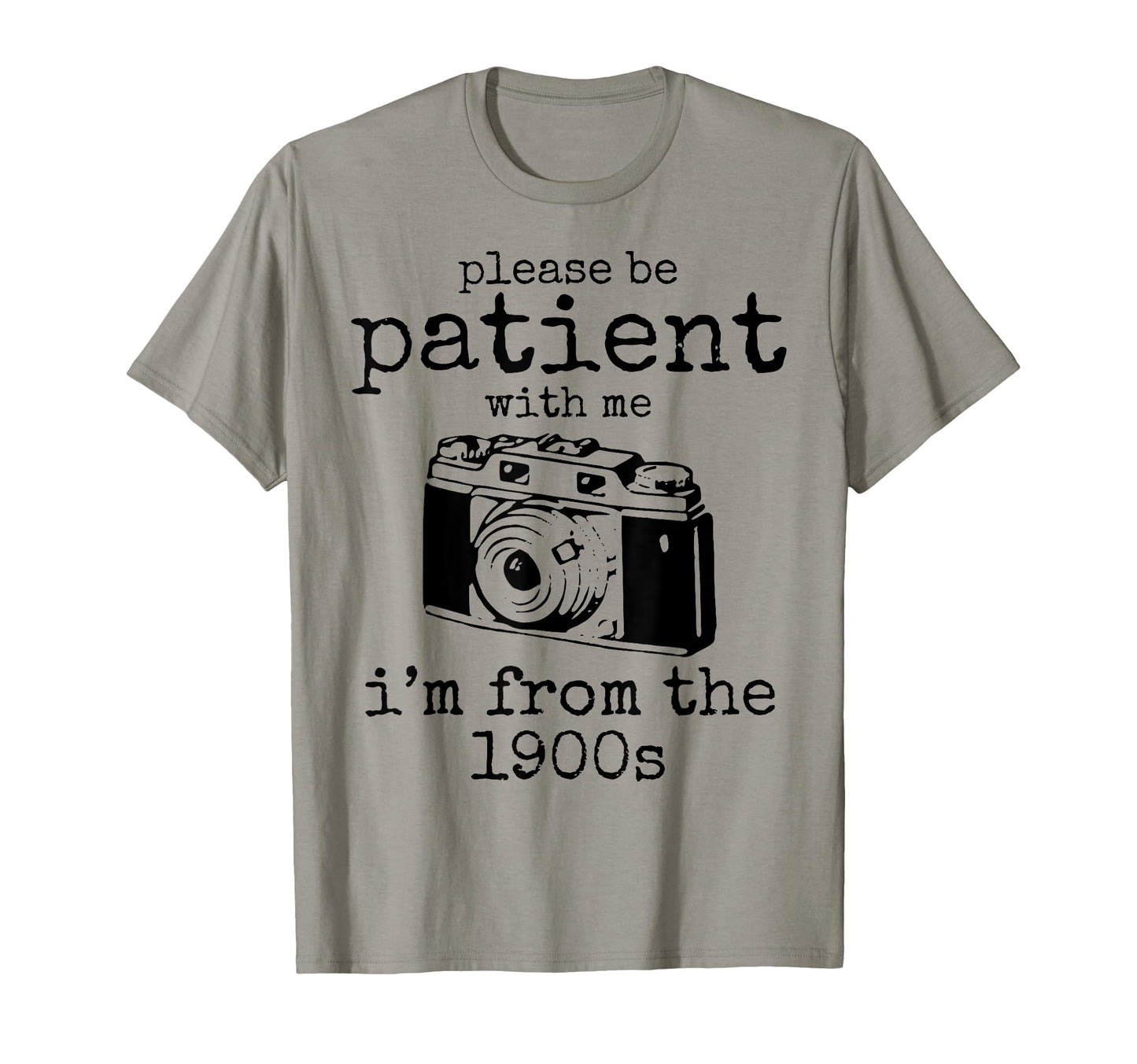 Please Be Patient Me Im From 1900S T-Shirt - Streetwear Style for Adults - T-Shirt, Sweatshirt, Hoodie