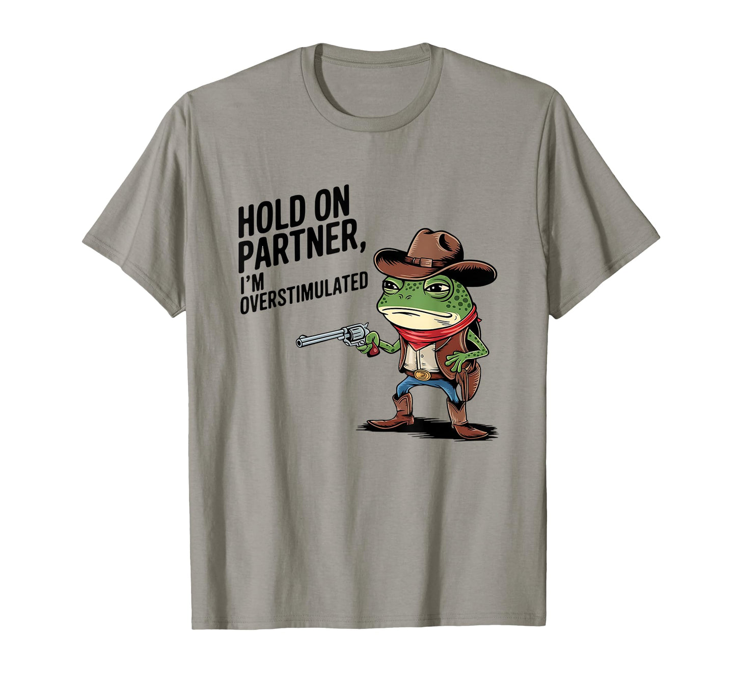 Hold Partner Im Overstimulated Cowboy T-Shirt - Unique Graphic Men Women - T-Shirt, Sweatshirt, Hoodie