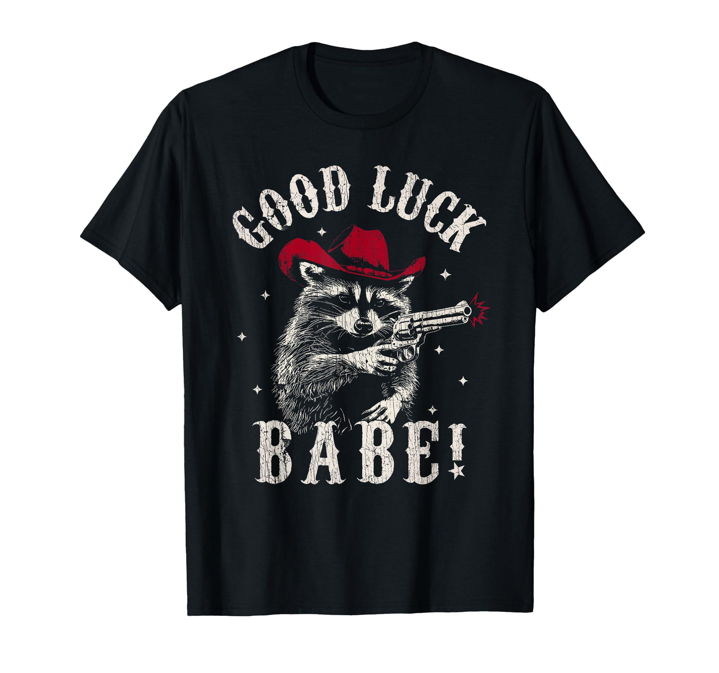 Good Luck Babe Cowboys Opossum Gun T-Shirt - Trendy Graphic Unisex - T-Shirt, Sweatshirt, Hoodie