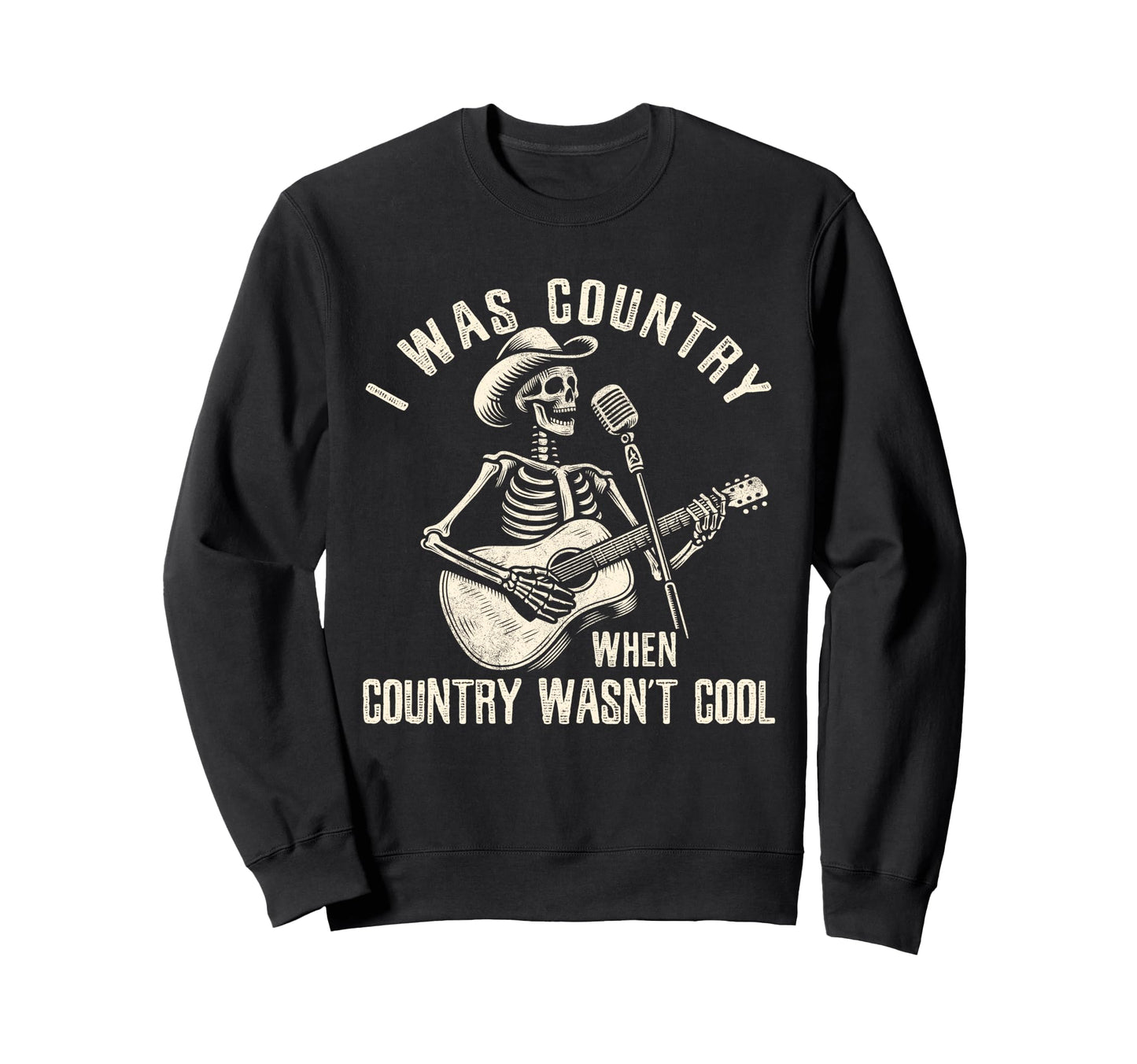 I Was Country When Country Wasnt Cowboy Sweatshirt - Trendy Graphic Unisex - T-Shirt, Sweatshirt, Hoodie