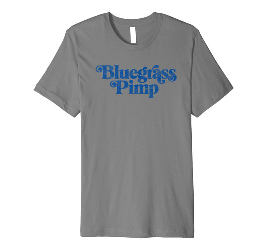 Bluegrass Pimp Funny Typography Music T-Shirt - Custom Art Print Unisex - T-Shirt, Sweatshirt, Hoodie