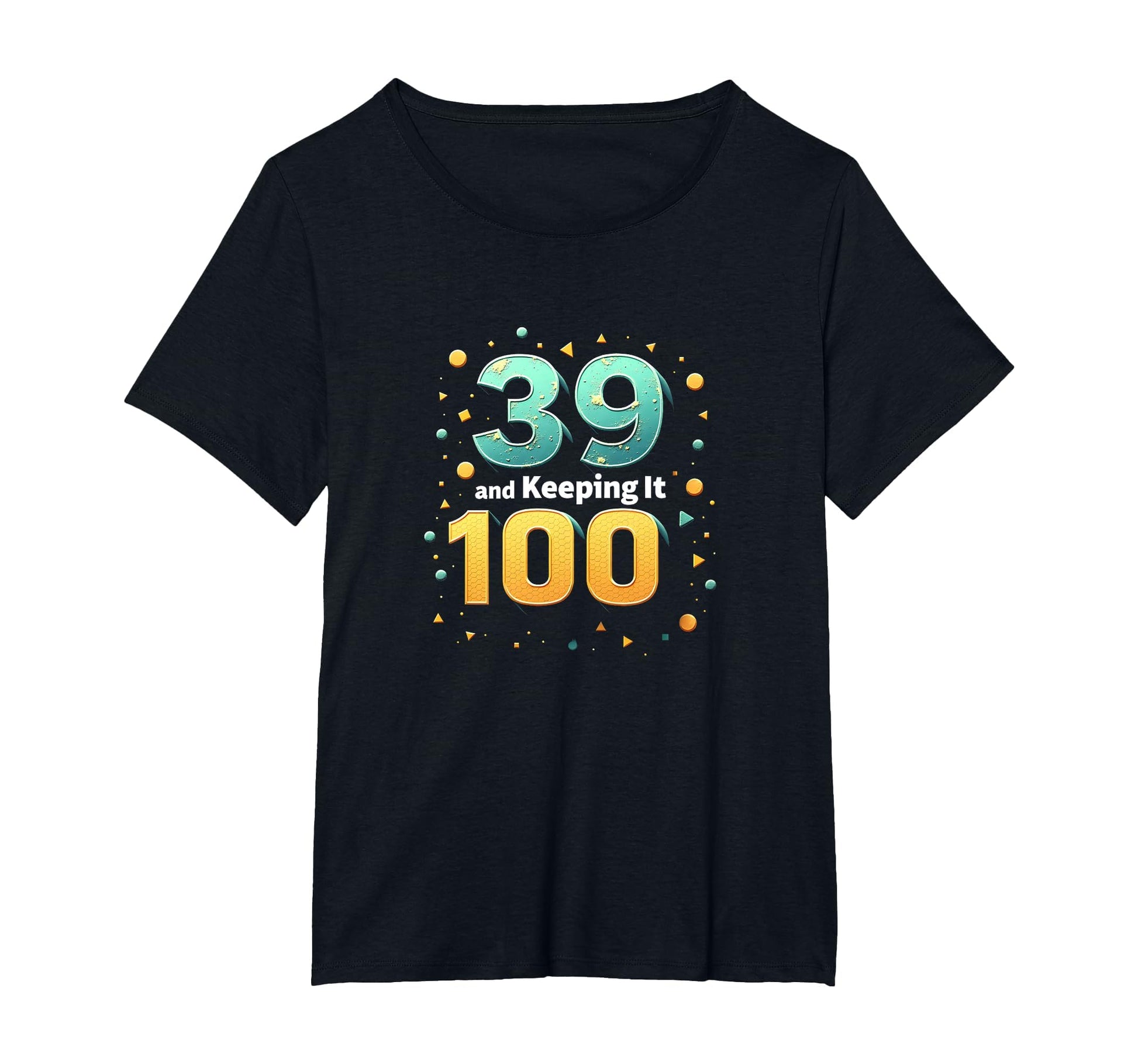 39 And Keeping It 100 Birthday T-Shirt - Fun Novelty Design for Adults - T-Shirt, Sweatshirt, Hoodie