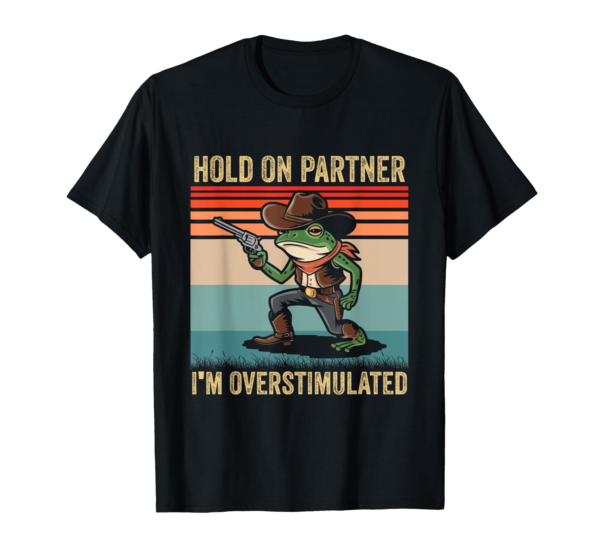 Hold Partner Im Overstimulated Cowboy Frog T-Shirt - Unique Graphic Unisex - T-Shirt, Sweatshirt, Hoodie