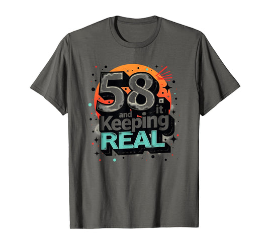 58 And Keeping It Real Birthday T-Shirt - Aesthetic Graphic for Adults - T-Shirt, Sweatshirt, Hoodie
