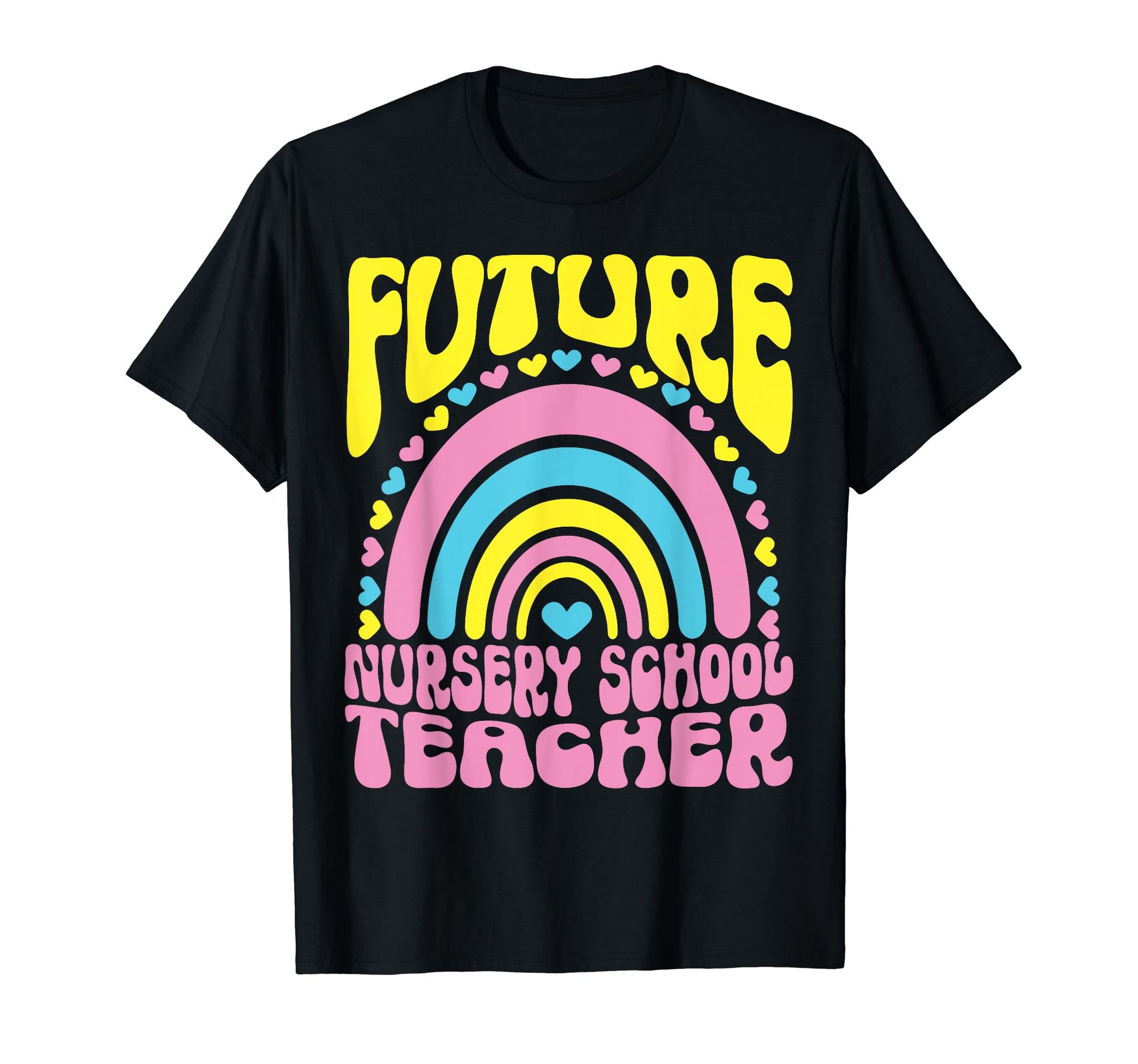 Future Nursery School Teacher Rainbow T-Shirt - Unique Graphic for Adults - T-Shirt, Sweatshirt, Hoodie