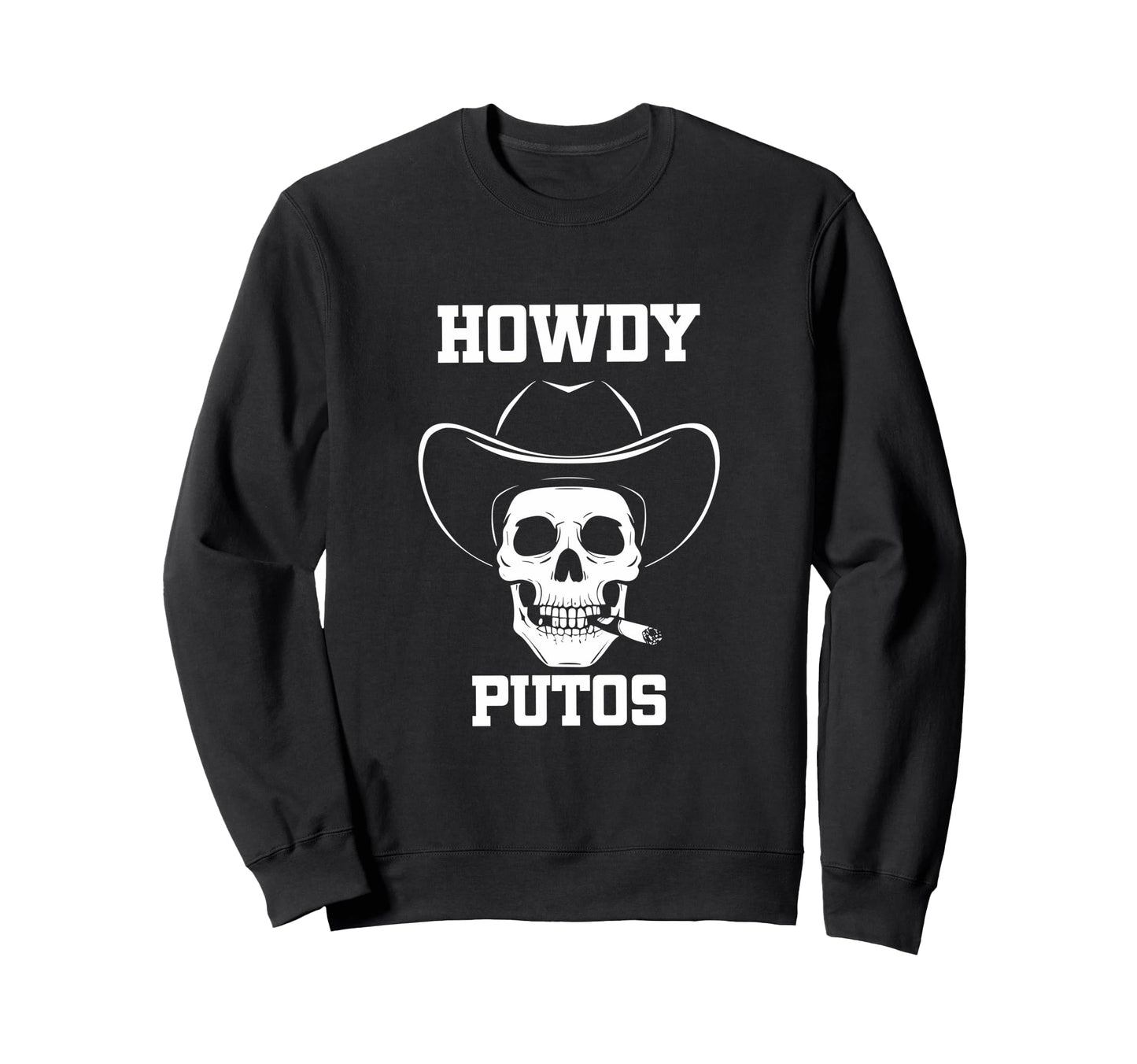 Howdy Putos Skull Cowboy Western Sweatshirt - Casual Everyday Wear Unisex - T-Shirt, Sweatshirt, Hoodie