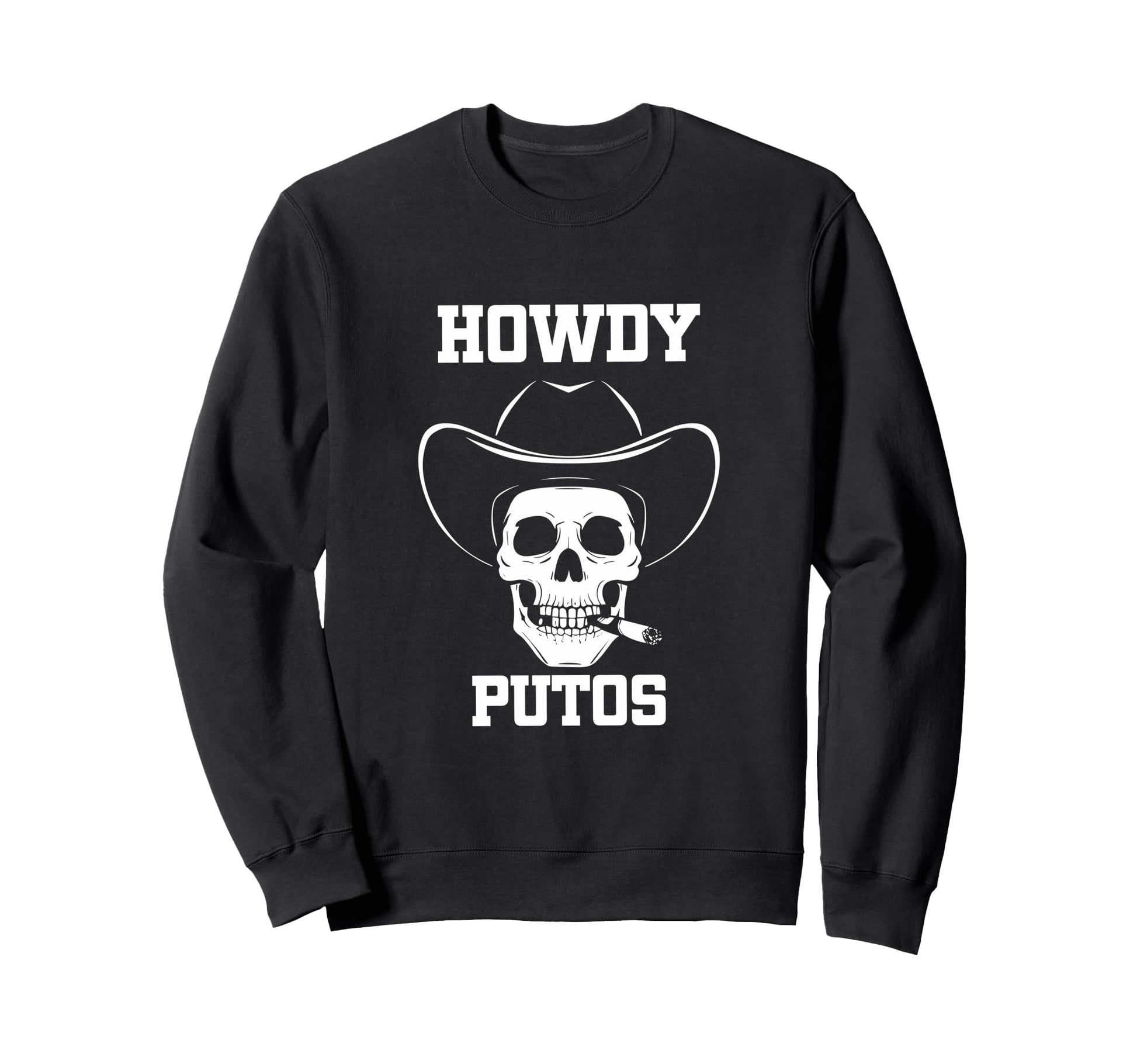 Howdy Putos Skull Cowboy Western Sweatshirt - Casual Everyday Wear Unisex - T-Shirt, Sweatshirt, Hoodie