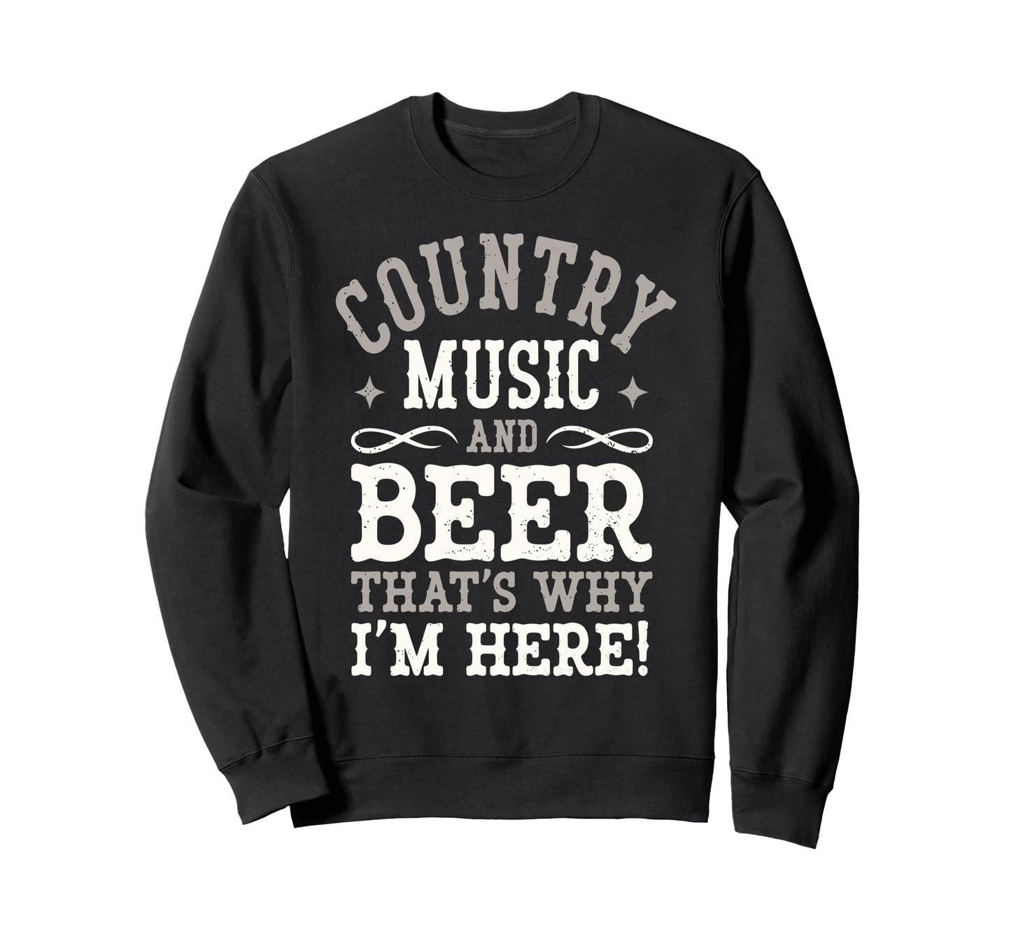 Country Music Beer Why Im Here Sweatshirt - Minimalist Print Men Women - T-Shirt, Sweatshirt, Hoodie