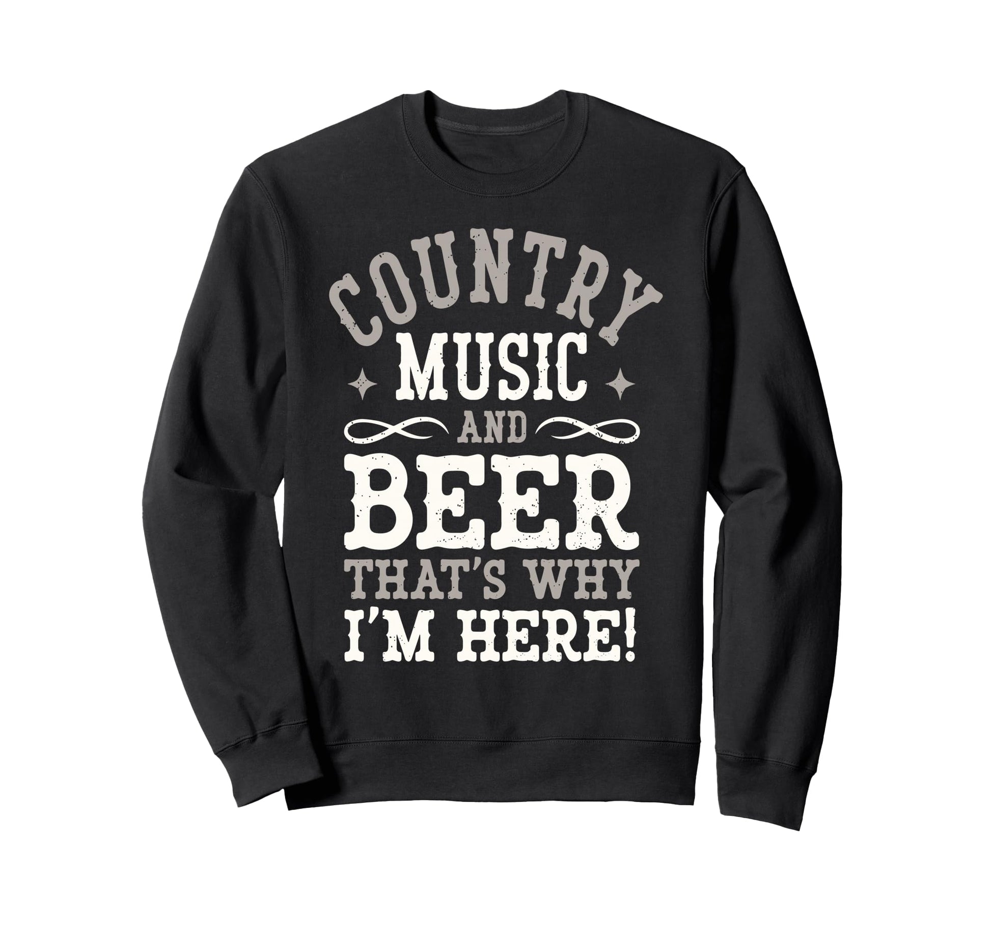Country Music Beer Why Im Here Sweatshirt - Minimalist Print Men Women - T-Shirt, Sweatshirt, Hoodie